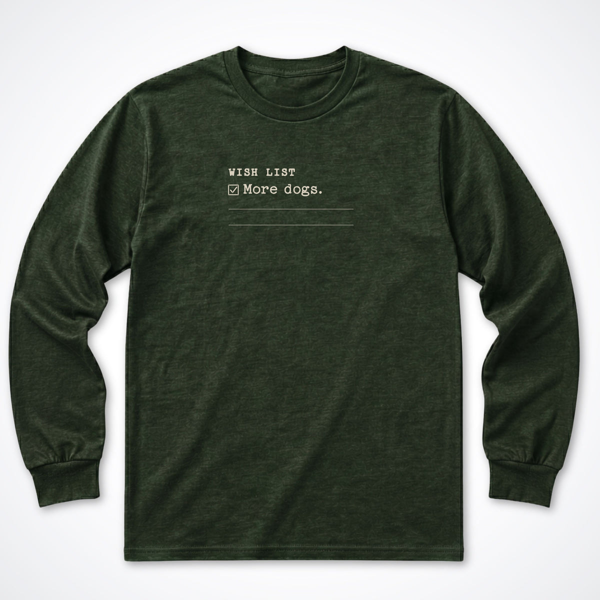 Wish List: More Dogs Long Sleeve Shirt