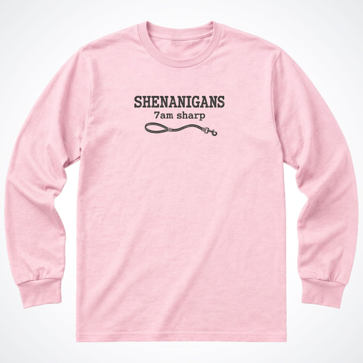 Shenanigans. 7am Sharp. Long Sleeve Shirt