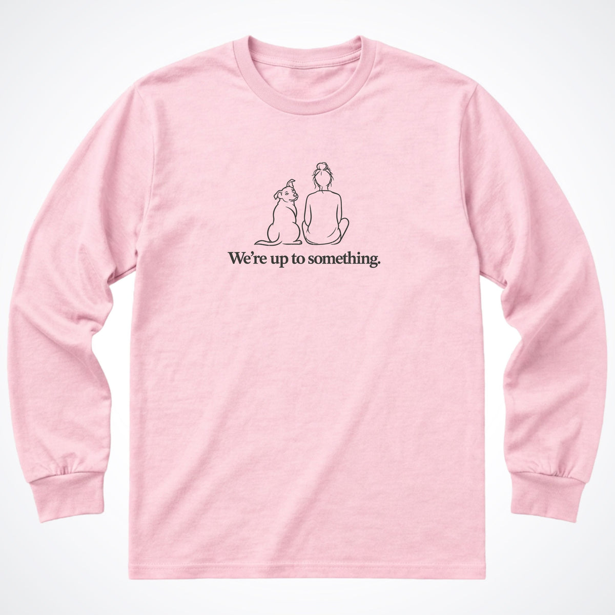 We're Up To Something Long Sleeve Shirt