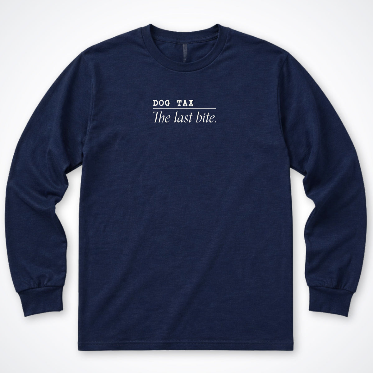 Dog Tax: The Last Bite Long Sleeve Shirt