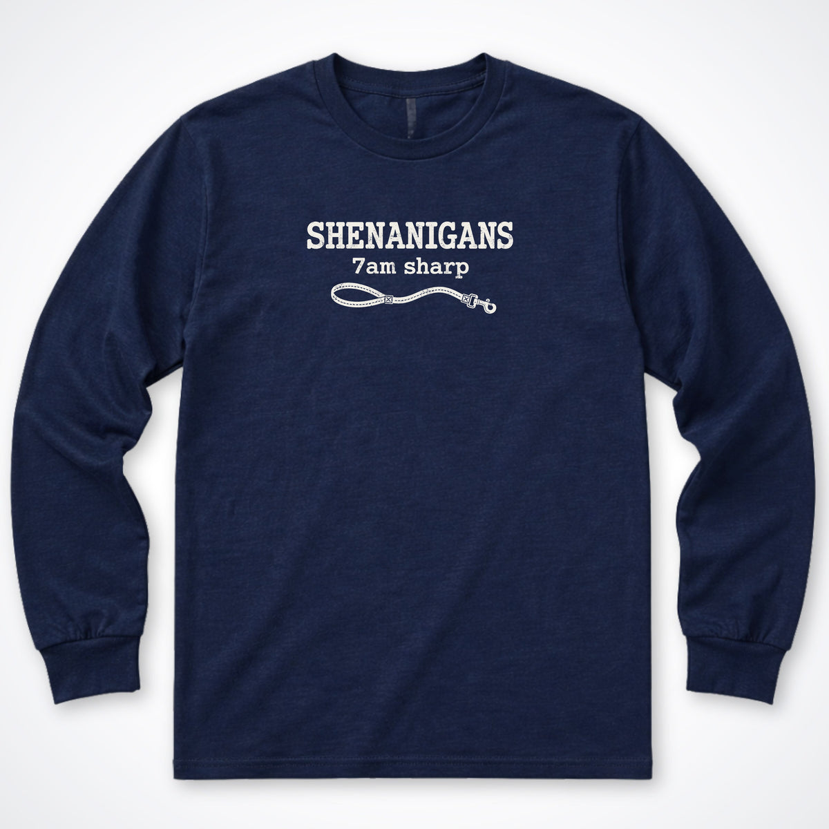 Shenanigans. 7am Sharp. Long Sleeve Shirt