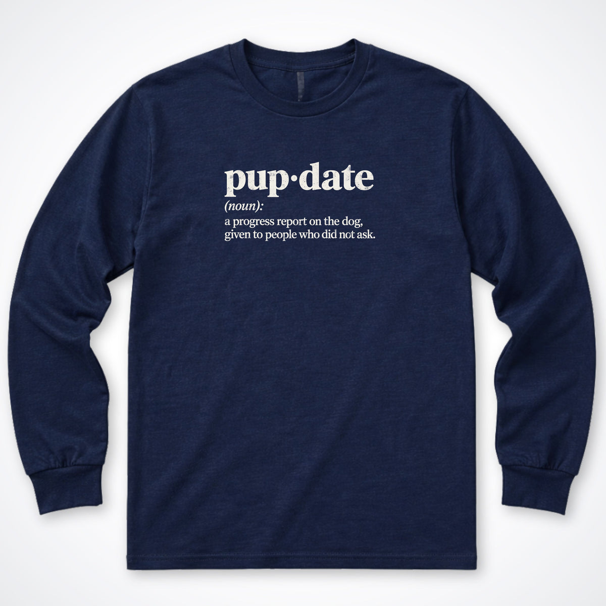 Pup-date (Noun) Long Sleeve Shirt