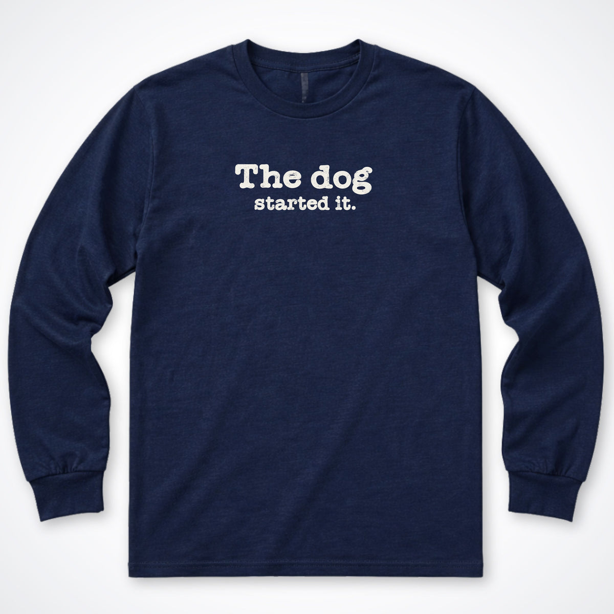 The Dog Started It Long Sleeve Shirt