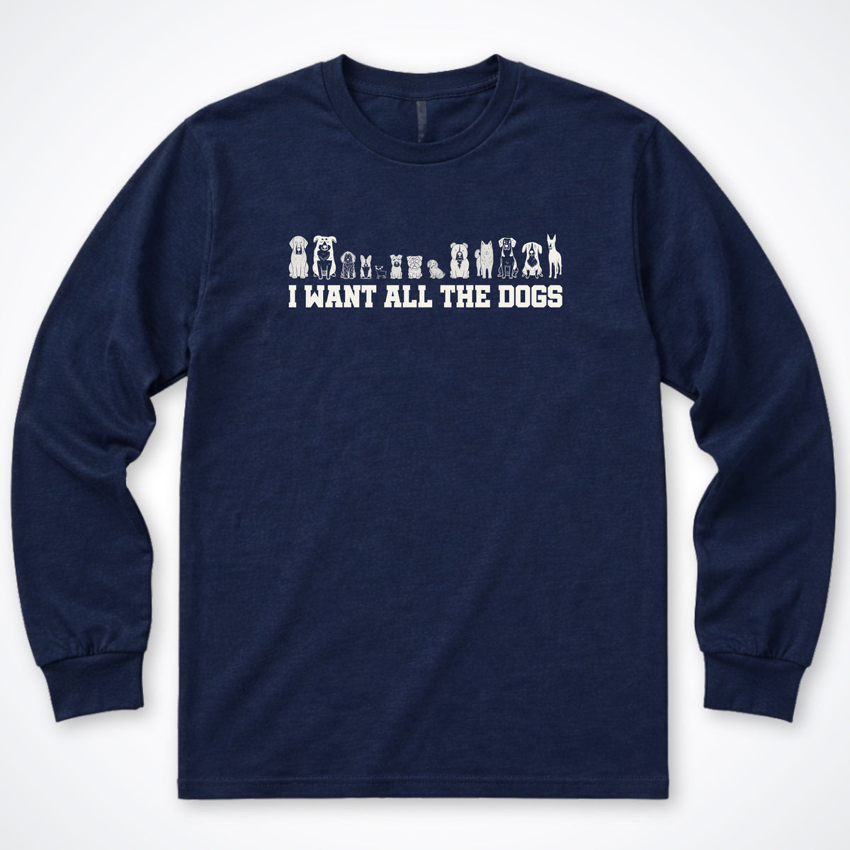 I Want All the Dogs Long Sleeve Shirt