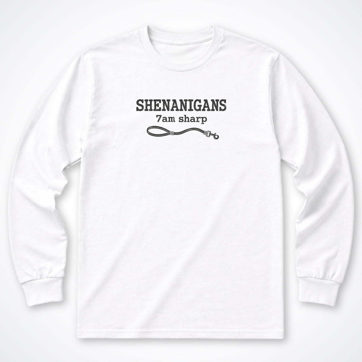 Shenanigans. 7am Sharp. Long Sleeve Shirt