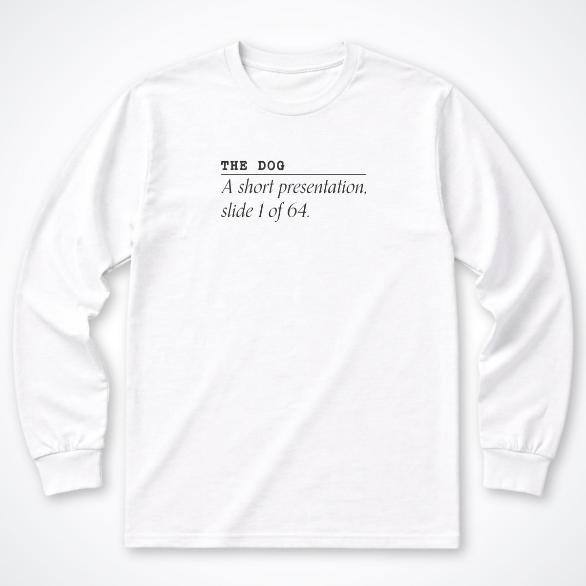 The Dog: A Short Presentation Long Sleeve Shirt