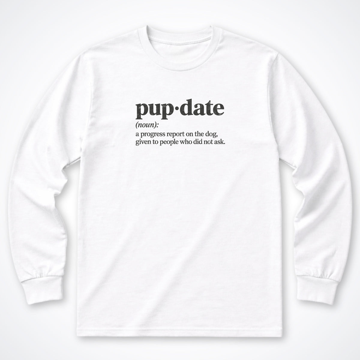 Pup-date (Noun) Long Sleeve Shirt