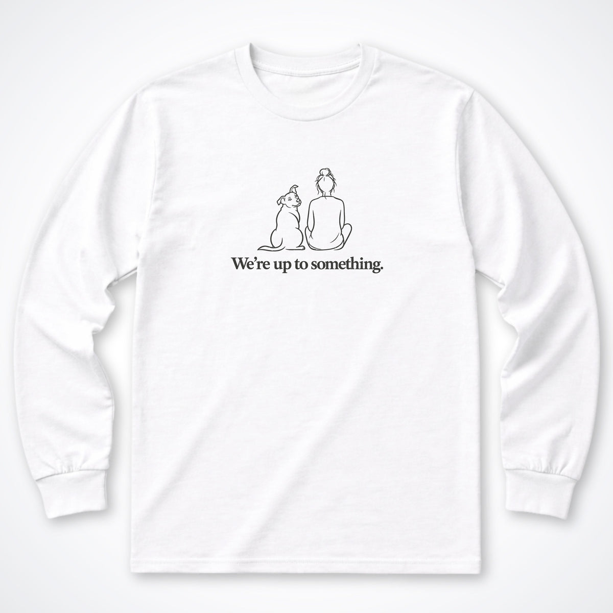We're Up To Something Long Sleeve Shirt