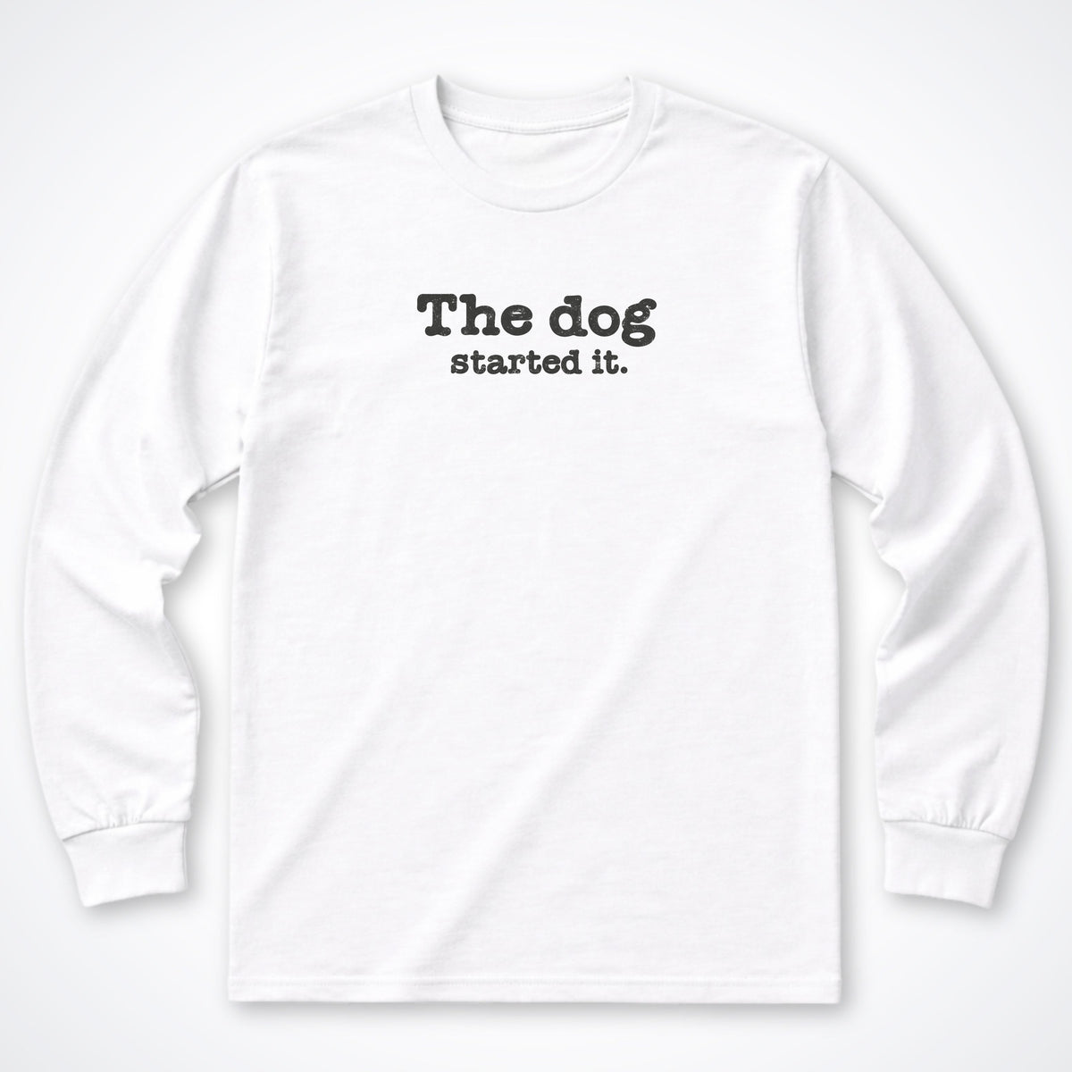 The Dog Started It Long Sleeve Shirt