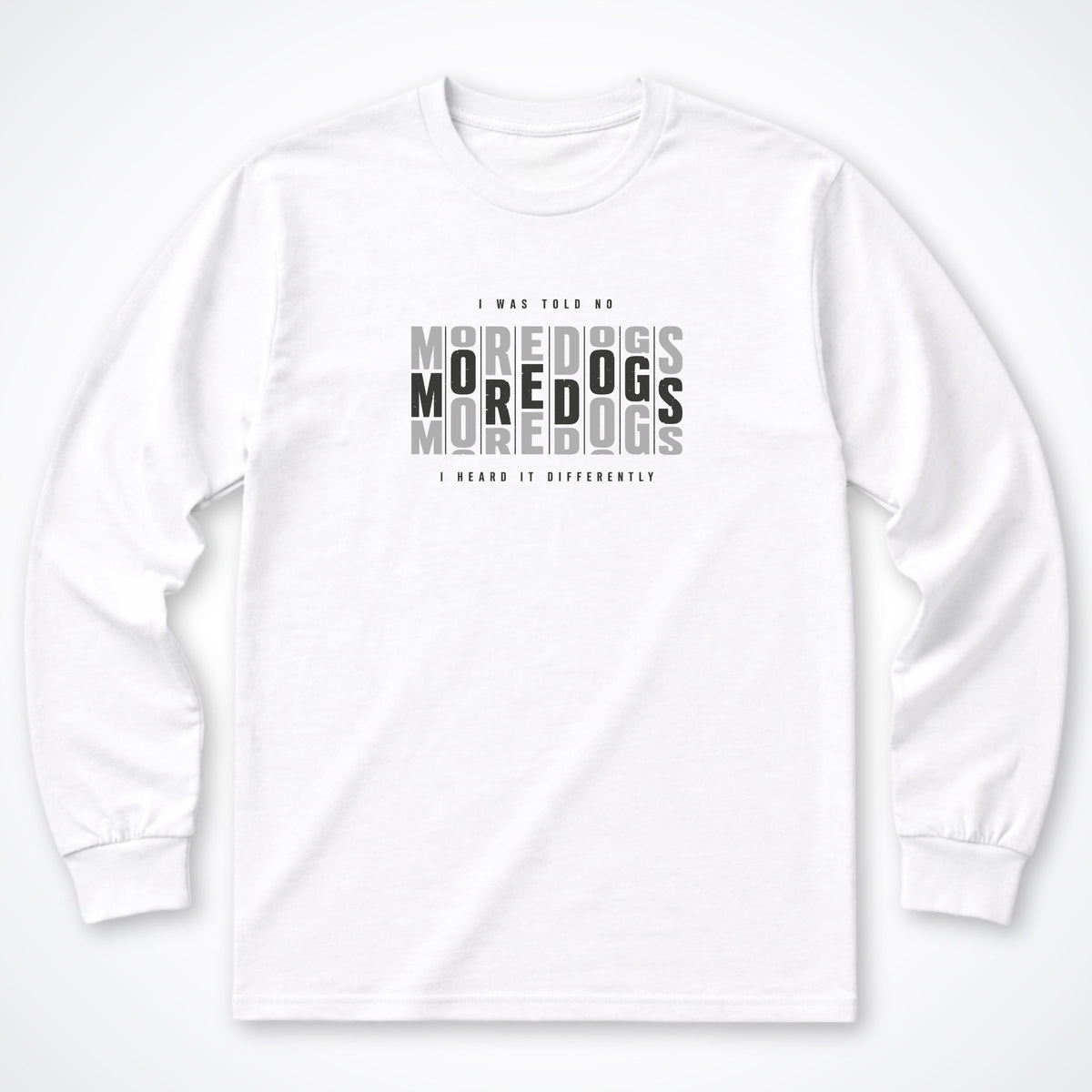 I Was Told No More Dogs Long Sleeve Shirt