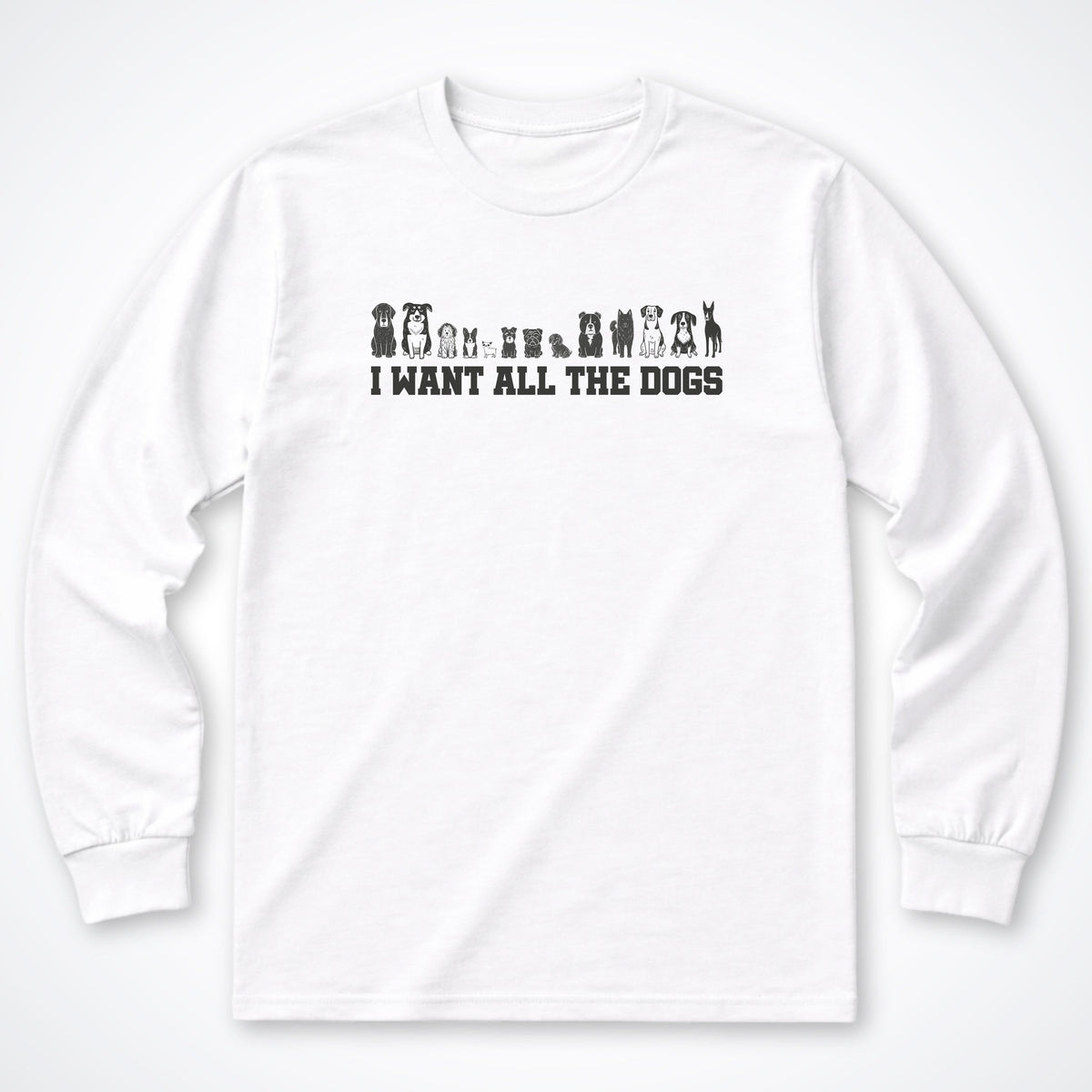 I Want All the Dogs Long Sleeve Shirt