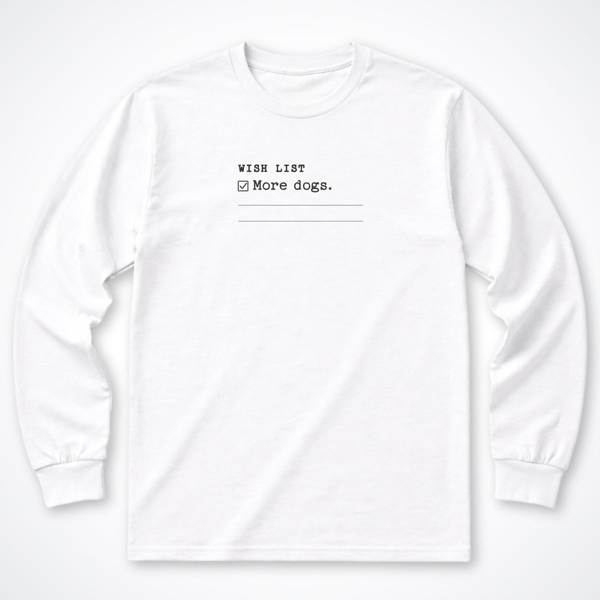 Wish List: More Dogs Long Sleeve Shirt