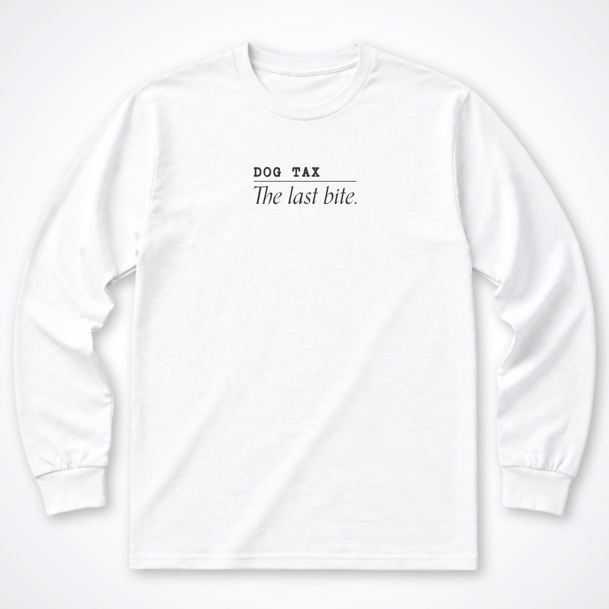 Dog Tax: The Last Bite Long Sleeve Shirt