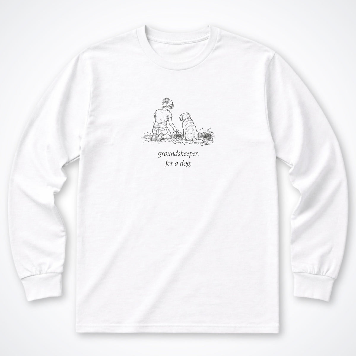 Groundskeeper. For A Dog. Sketch Long Sleeve Shirt