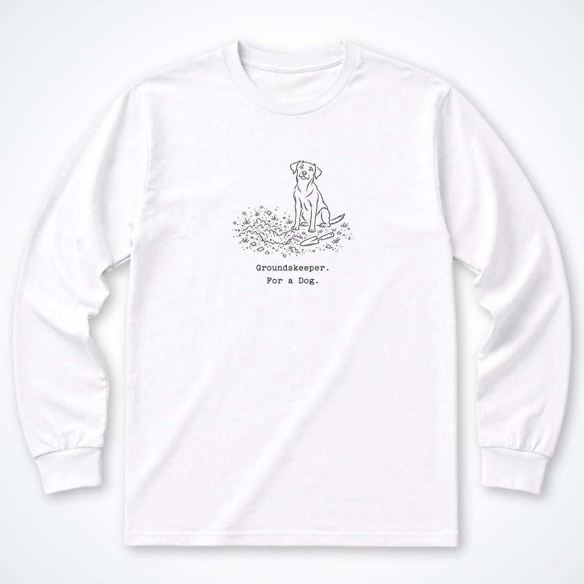 Groundskeeper. For A Dog. Line Long Sleeve Shirt