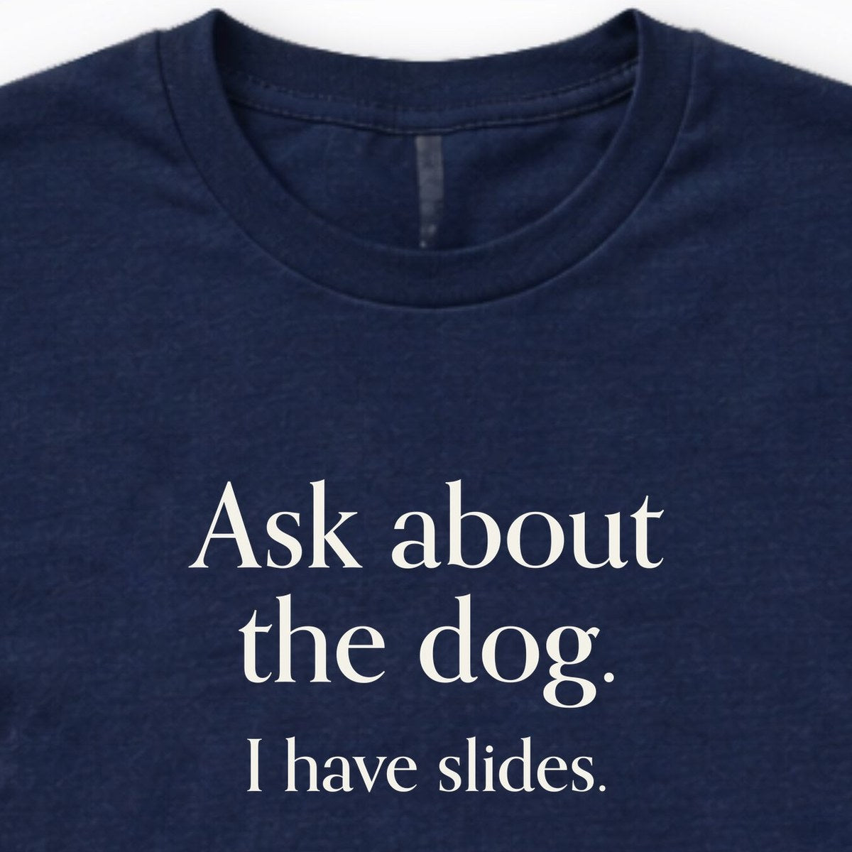 Ask About The Dog. I Have Slides. Long Sleeve Shirt