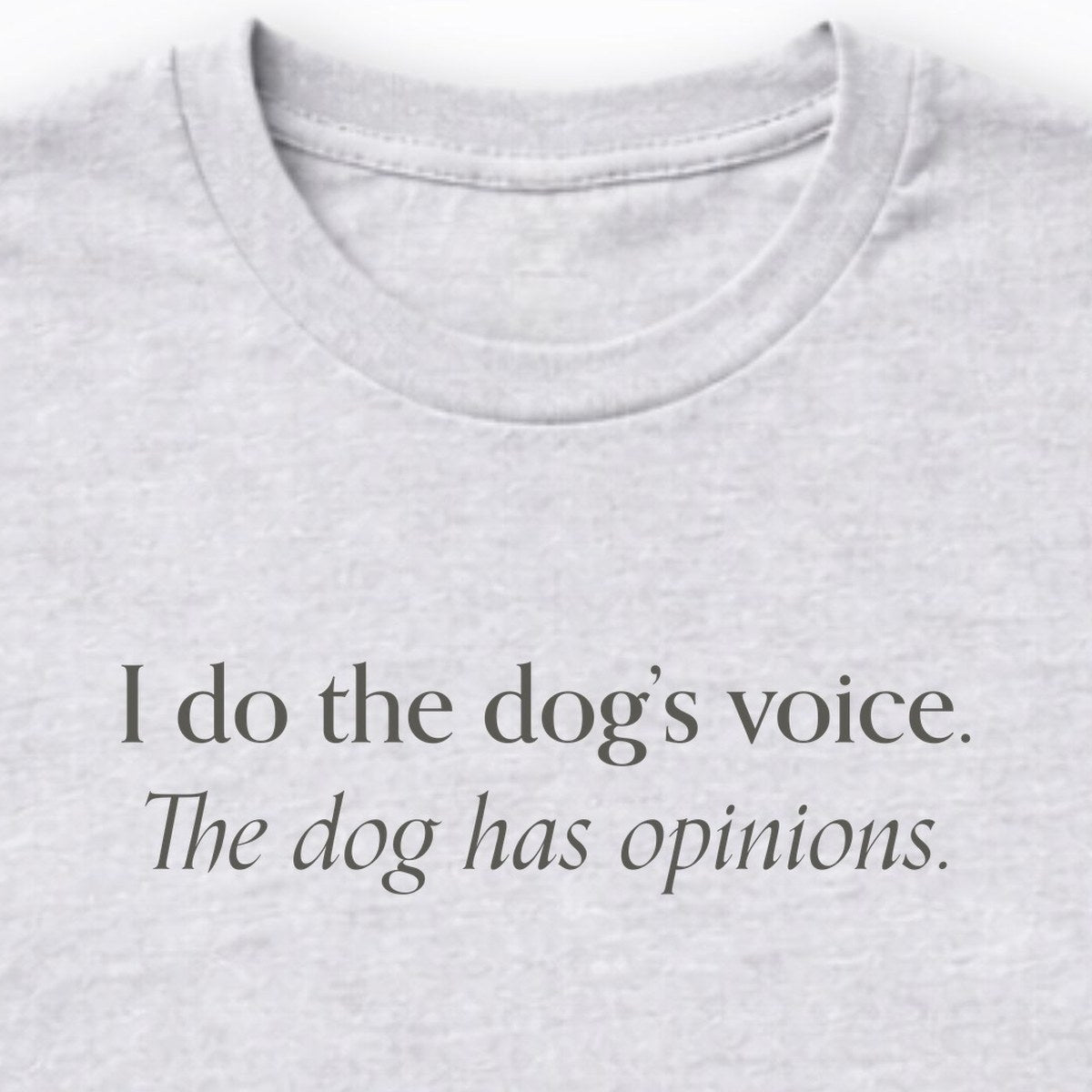I Do The Dog's Voice. The Dog Has Opinions. Long Sleeve Shirt