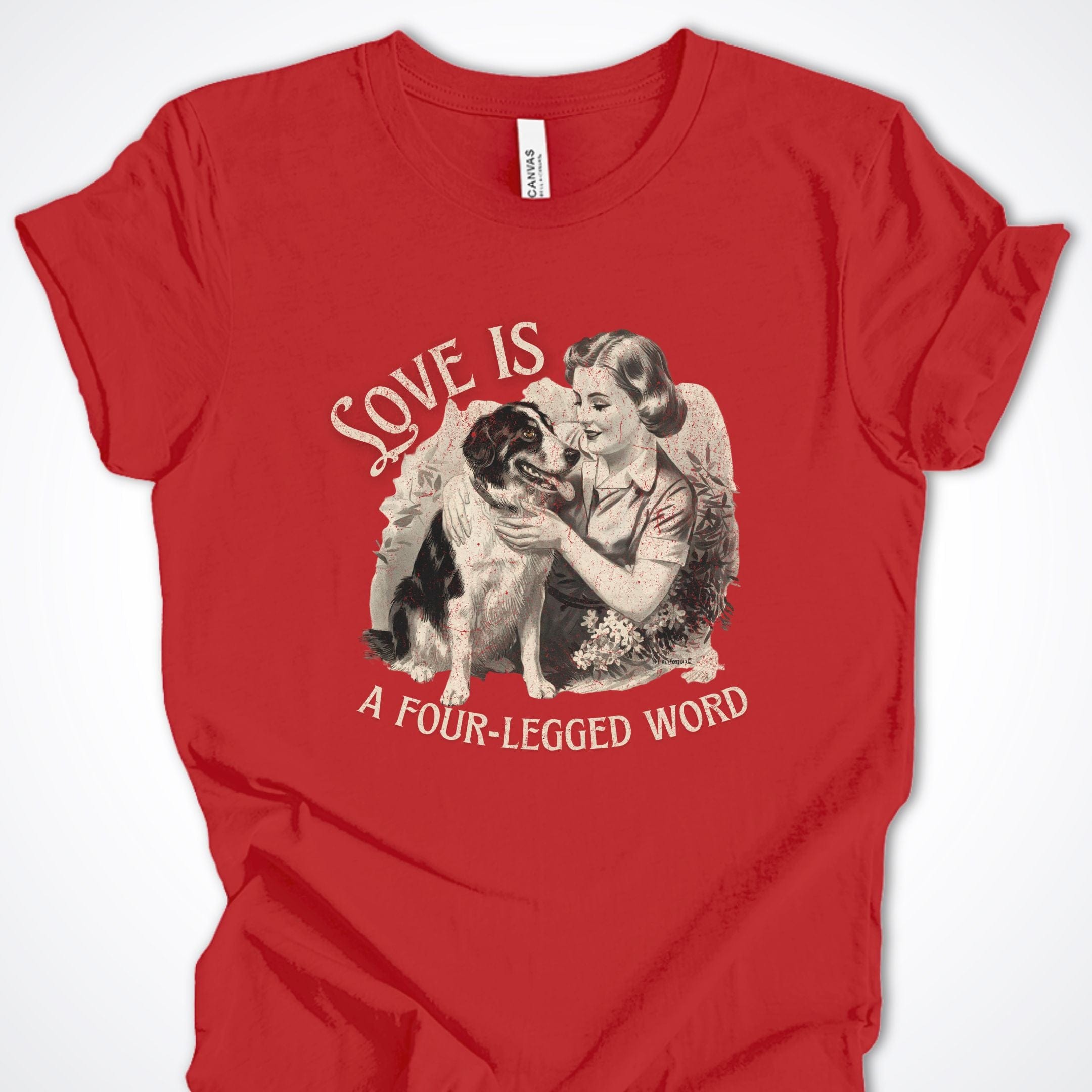 T-Shirt Red / S Love Is A Four-Legged Word Premium Unisex T-Shirt ReallyintoDogs