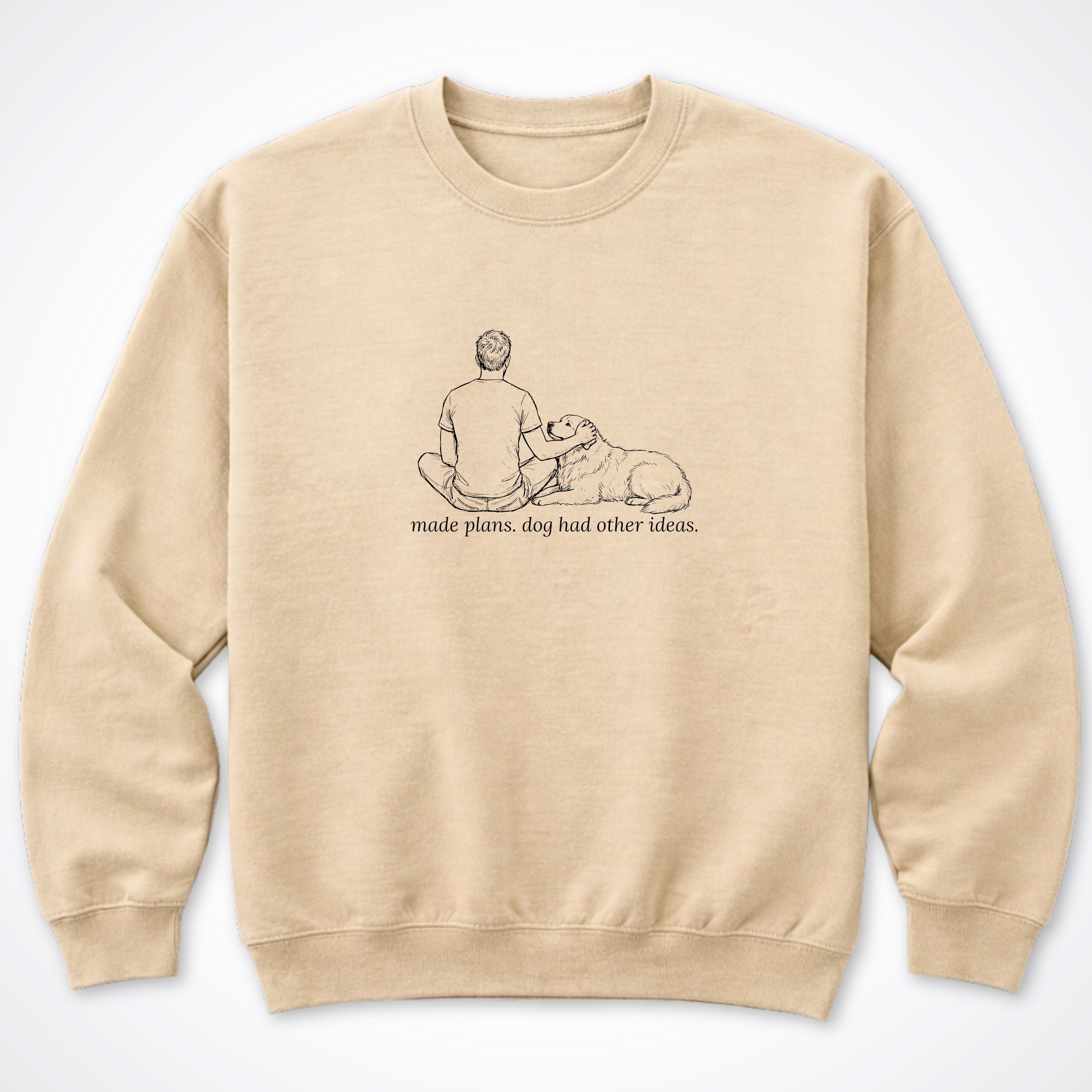 Made Plans. Dog Had Other Ideas Man & Dog Crewneck Sweatshirt - Sand