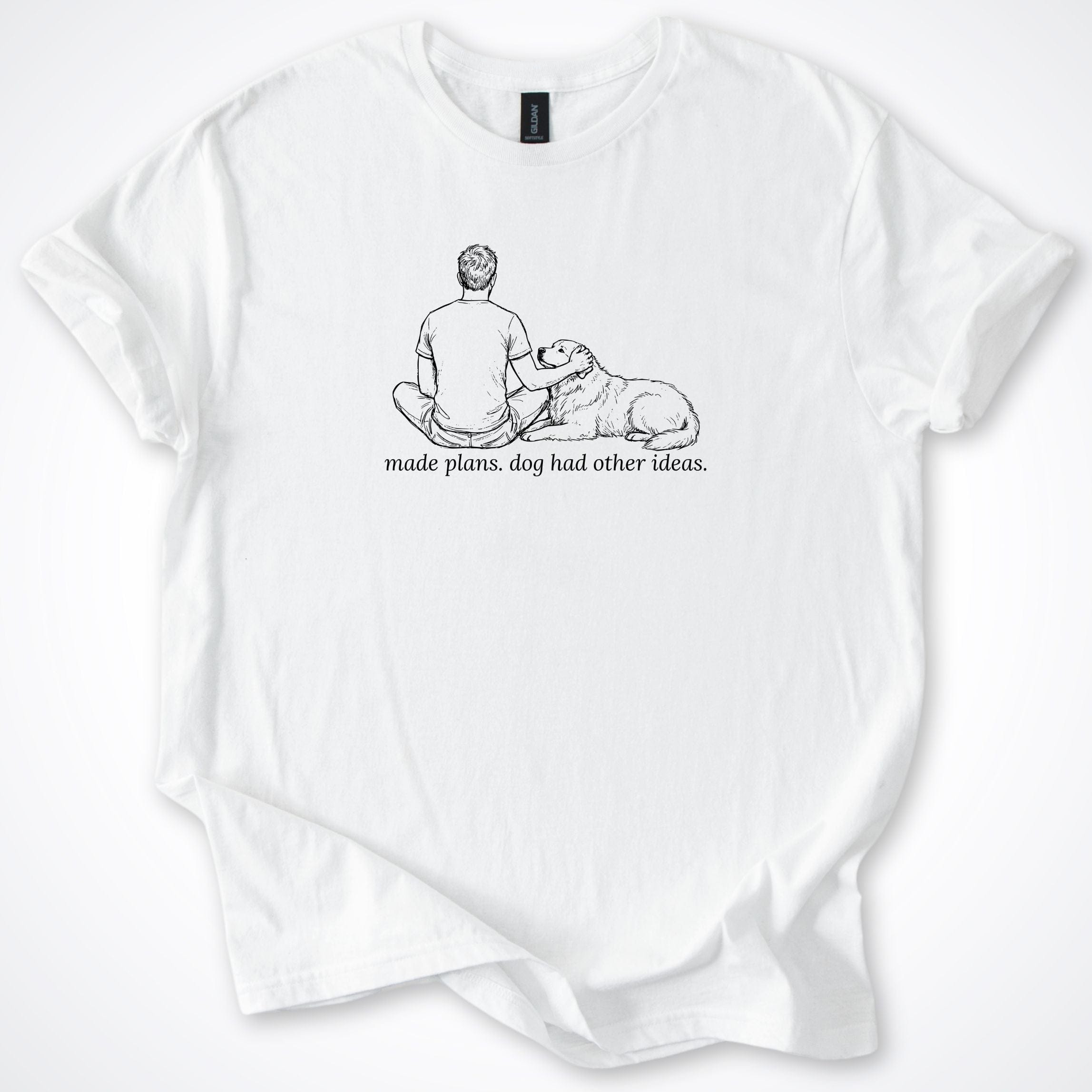 T-Shirt White / S Made Plans. Dog Had Other Ideas Man & Dog T-Shirt ReallyintoDogs