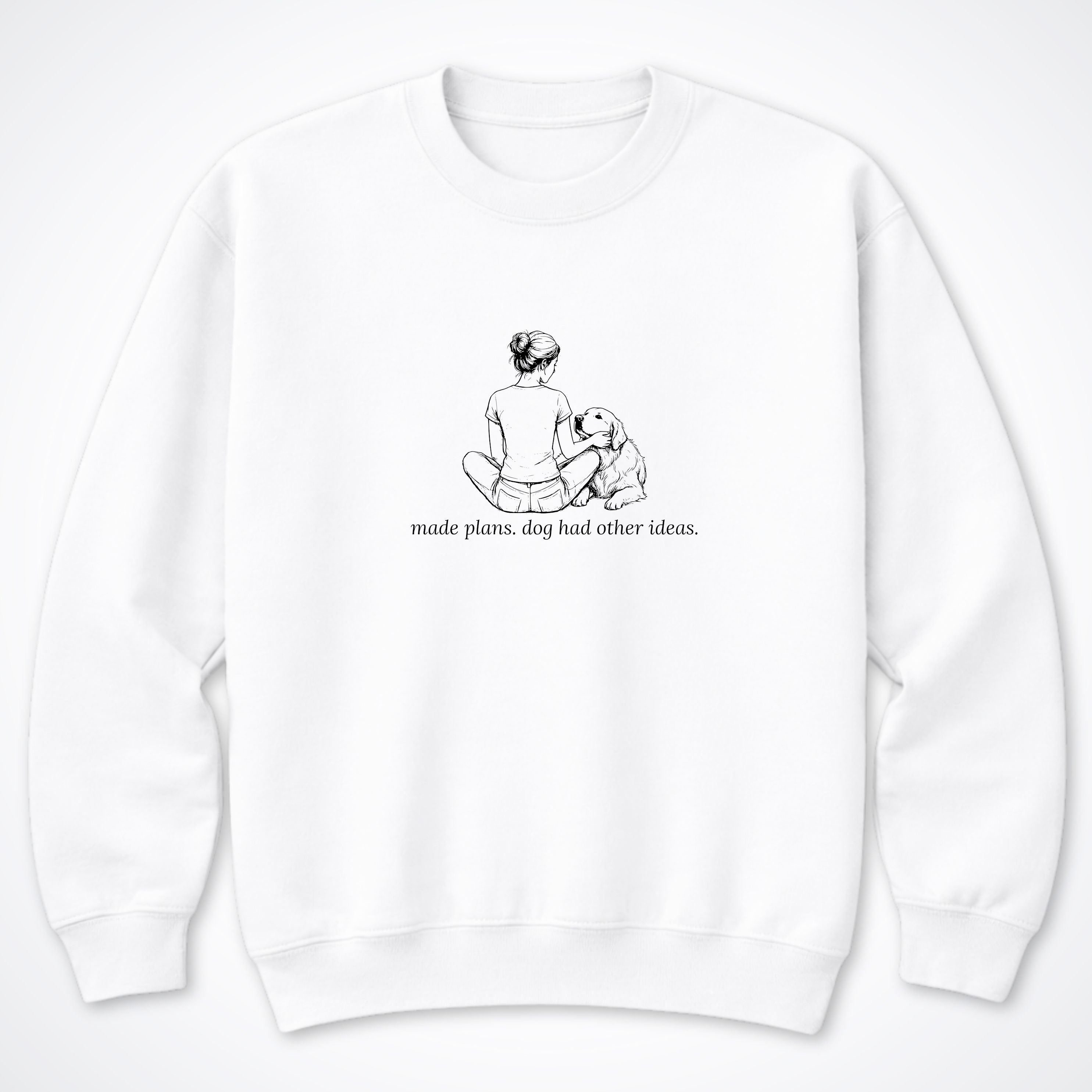 Made Plans. Dog Had Other Ideas Woman & Dog Crewneck Sweatshirt - White