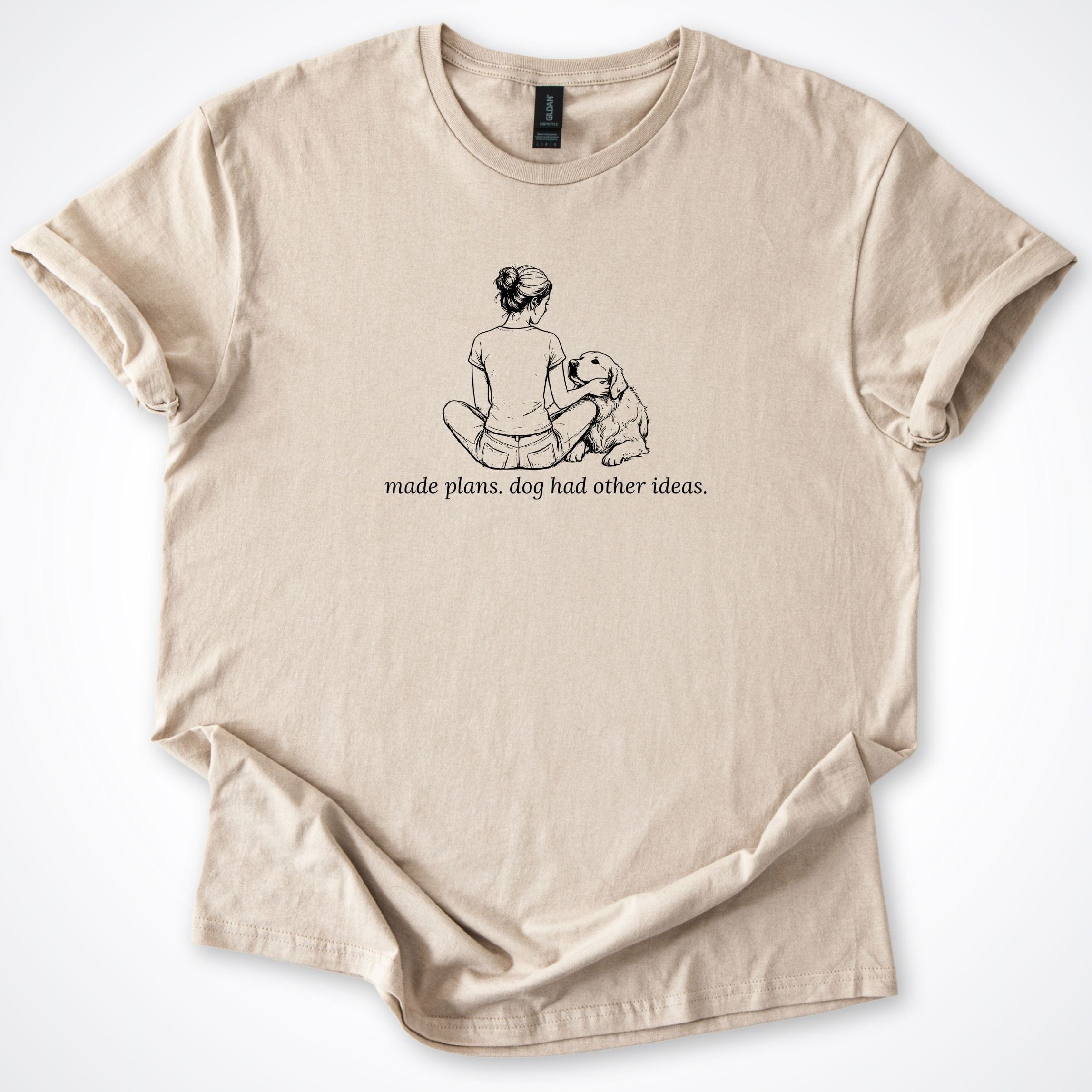 T-Shirt Sand / S Made Plans. Dog Had Other Ideas Woman & Dog T-Shirt ReallyintoDogs