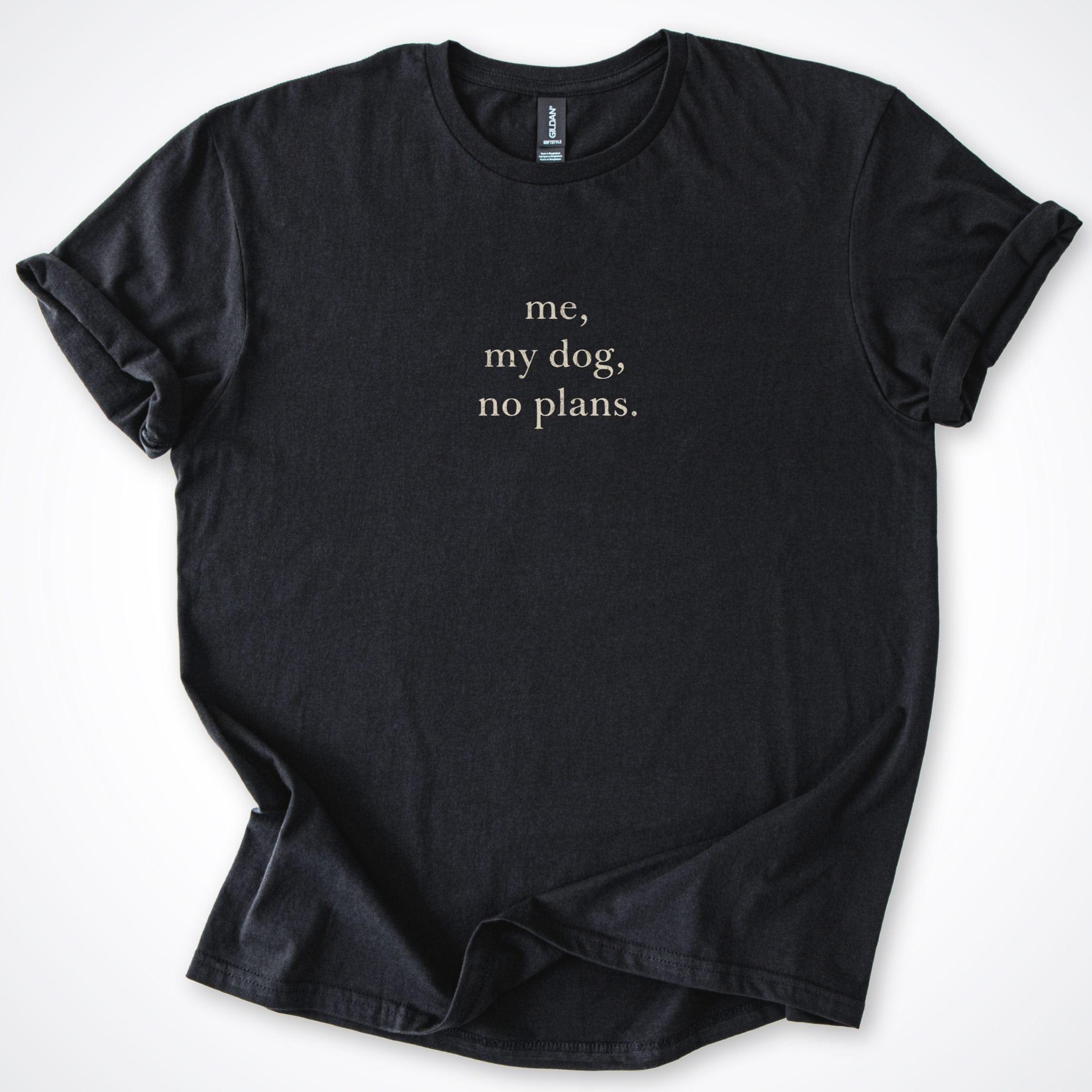 T-Shirt Black / S Me, My Dog, No Plans. T-Shirt ReallyintoDogs