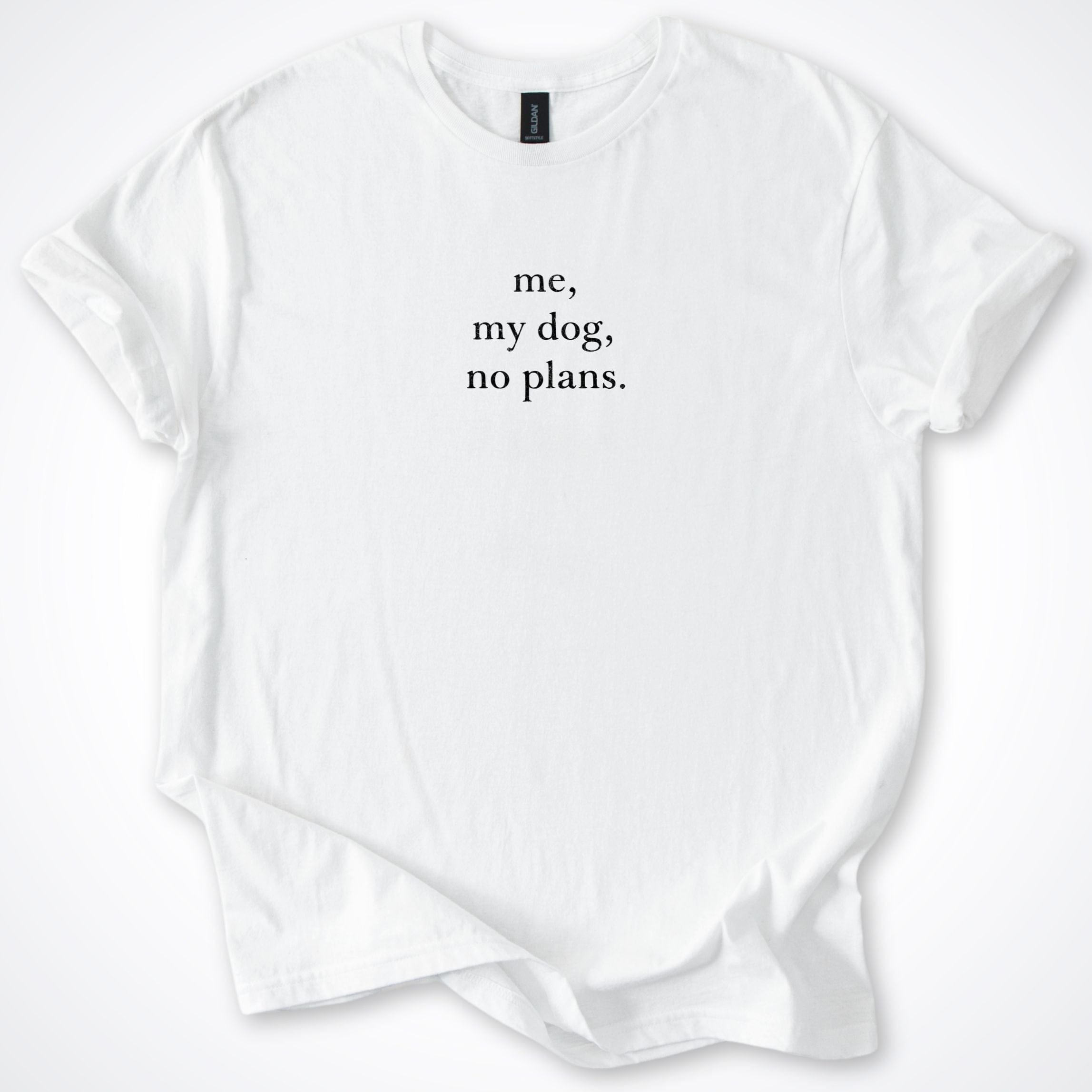 T-Shirt White / S Me, My Dog, No Plans. T-Shirt ReallyintoDogs
