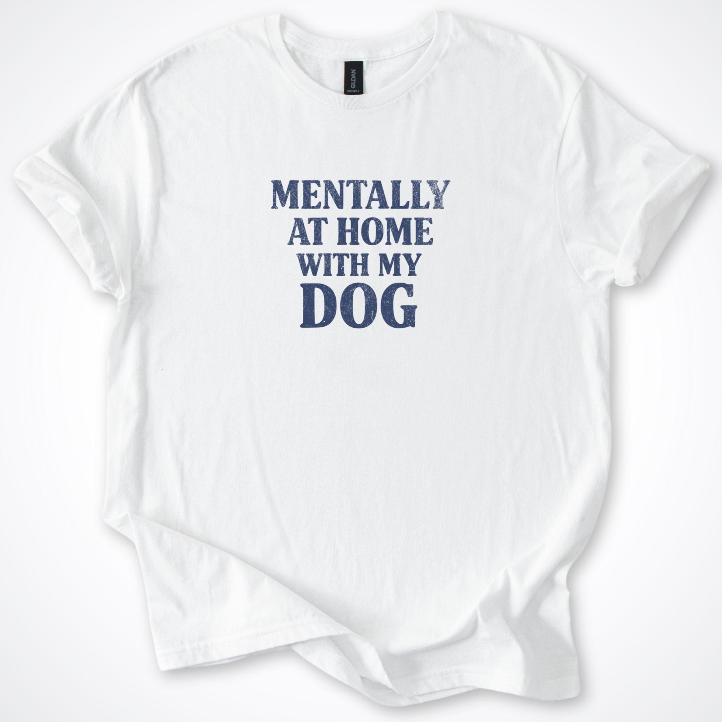 T-Shirt White / S Mentally At Home With My Dog T-Shirt ReallyintoDogs