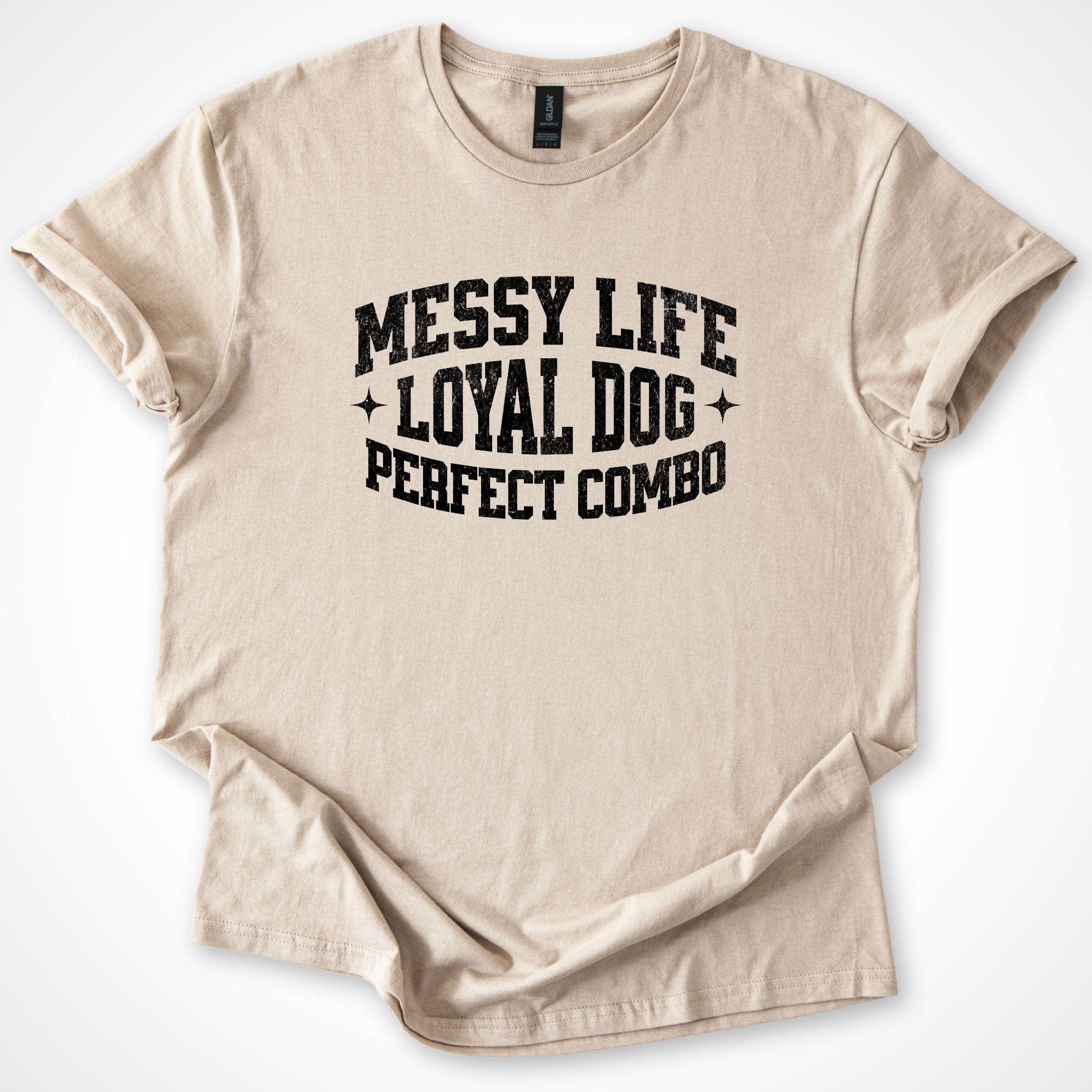 T-Shirt Sand / S Messy Life Loyal Dog T-Shirt ReallyintoDogs