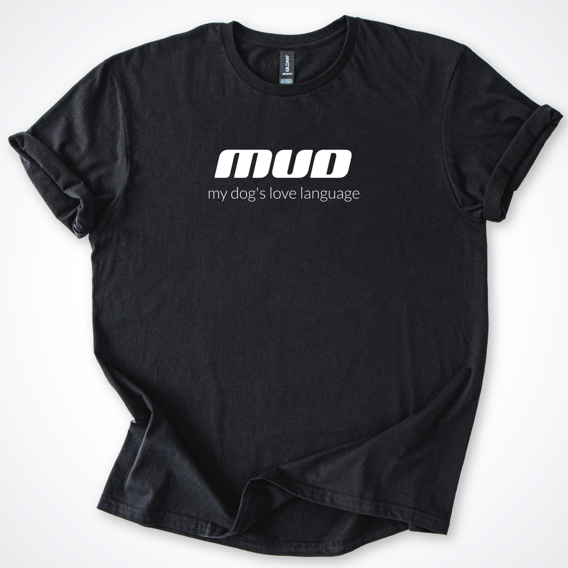 T-Shirt Black / S Mud My Dog's Love Language T-Shirt ReallyintoDogs
