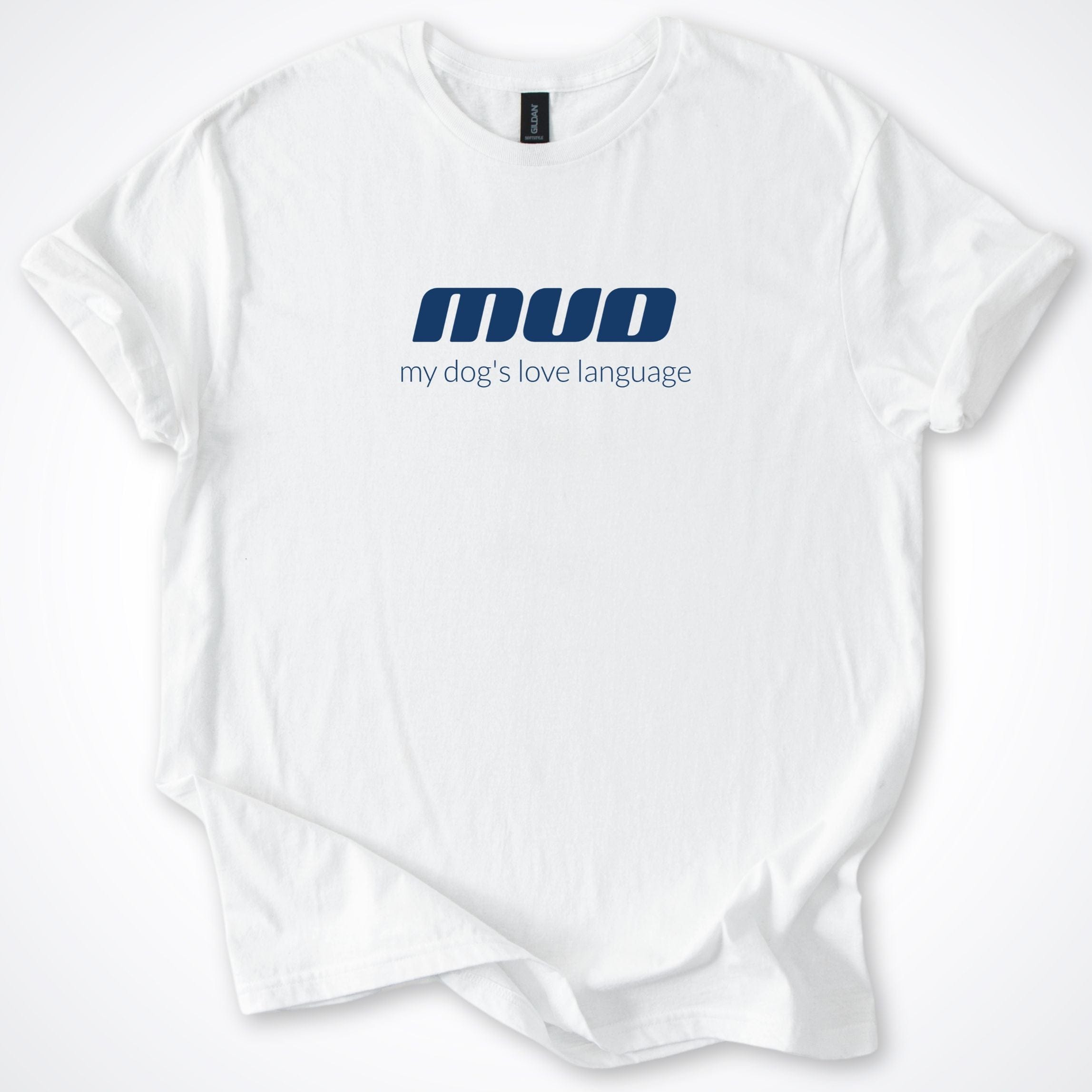 T-Shirt White / S Mud My Dog's Love Language T-Shirt ReallyintoDogs