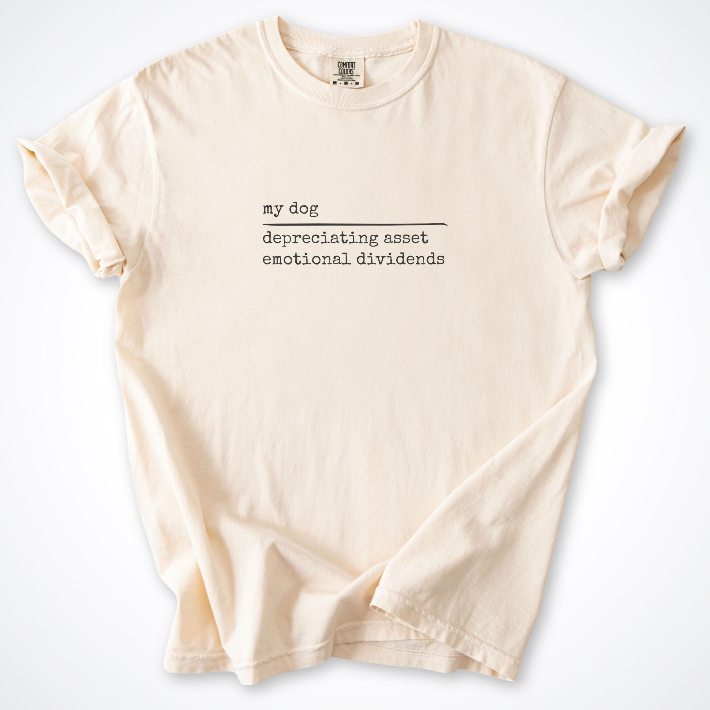 T-Shirt Ivory / S My Dog: Depreciating Asset, Emotional Dividends Comfort Colors T-Shirt ReallyintoDogs