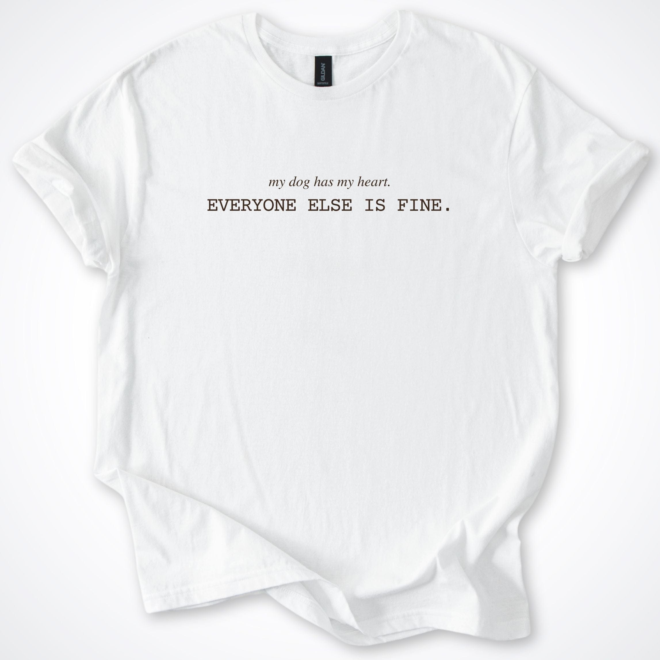 T-Shirt White / S My Dog Has My Heart Everyone Else Is Fine T-Shirt ReallyintoDogs