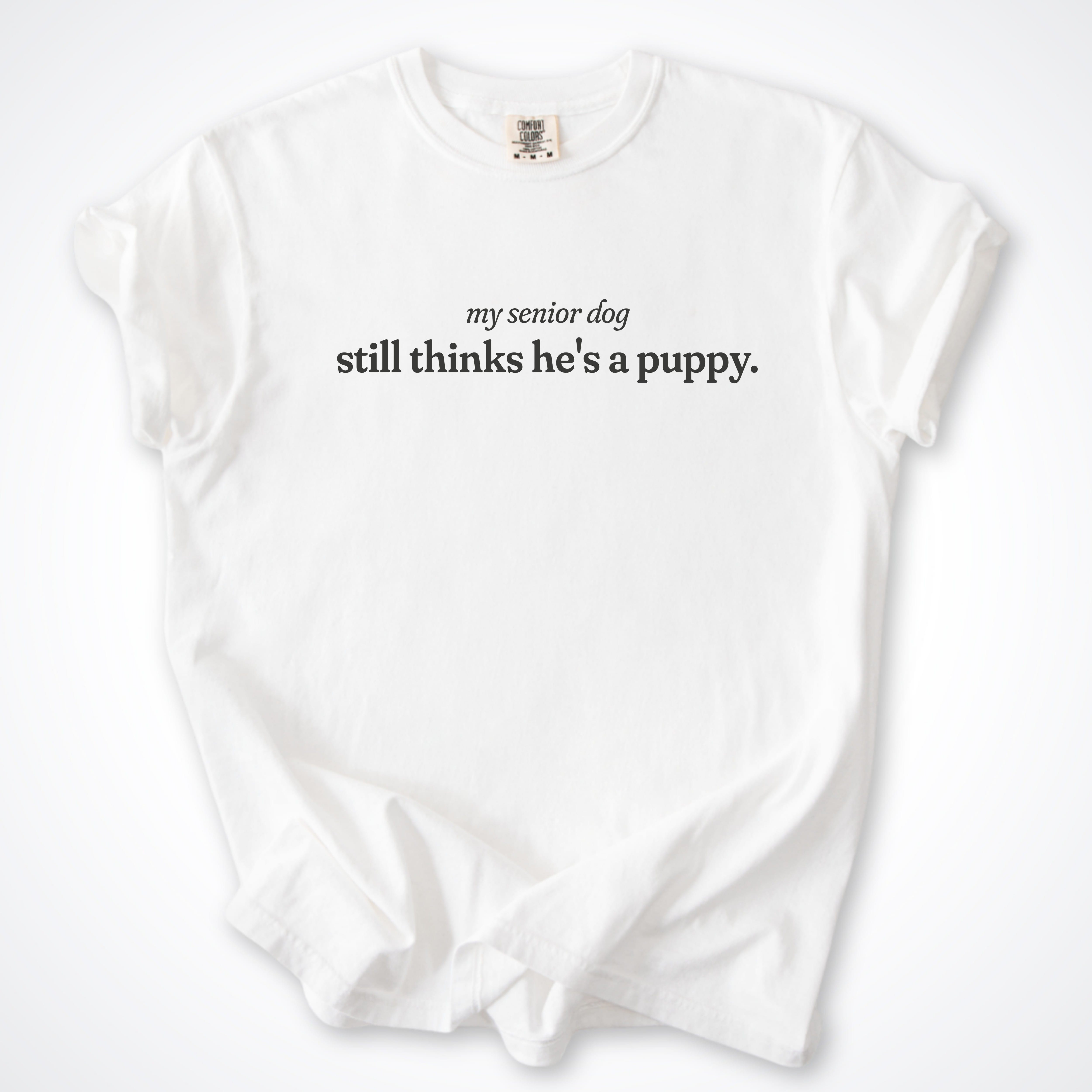 T-Shirt White / S My Senior Dog Still Thinks He's a Puppy Comfort Colors T-Shirt ReallyintoDogs