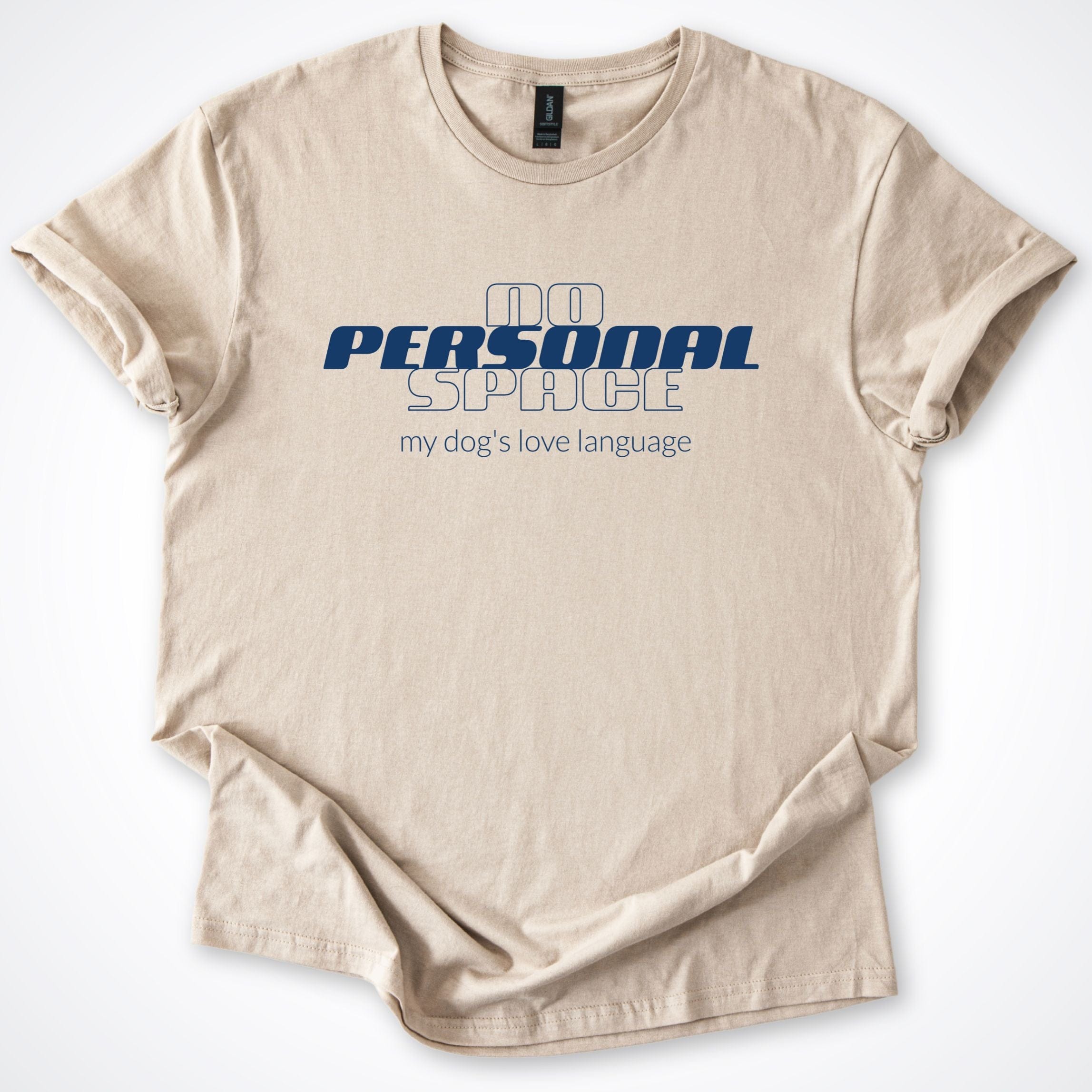T-Shirt Sand / S No Personal Space My Dog's Love Language T-Shirt ReallyintoDogs