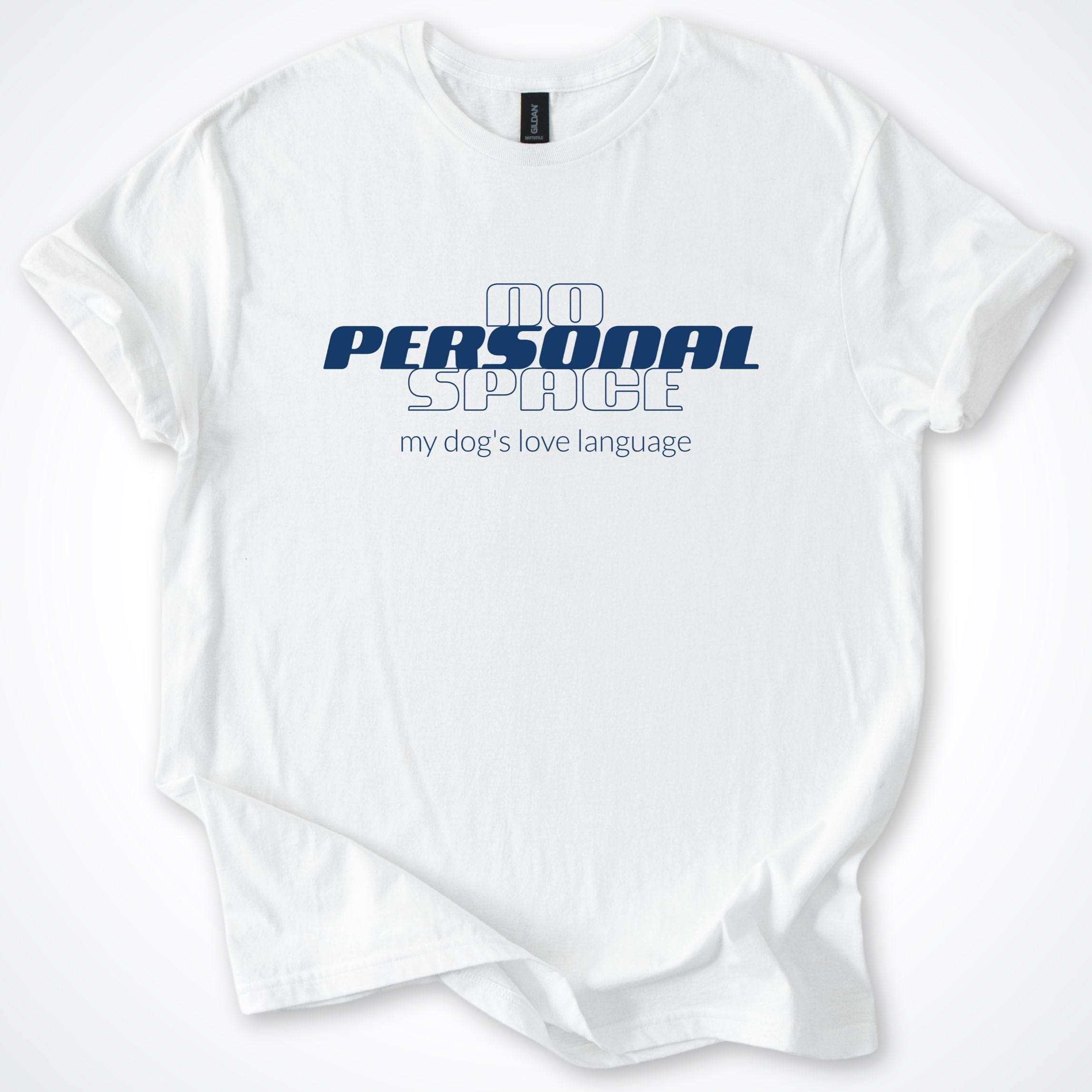 T-Shirt White / S No Personal Space My Dog's Love Language T-Shirt ReallyintoDogs