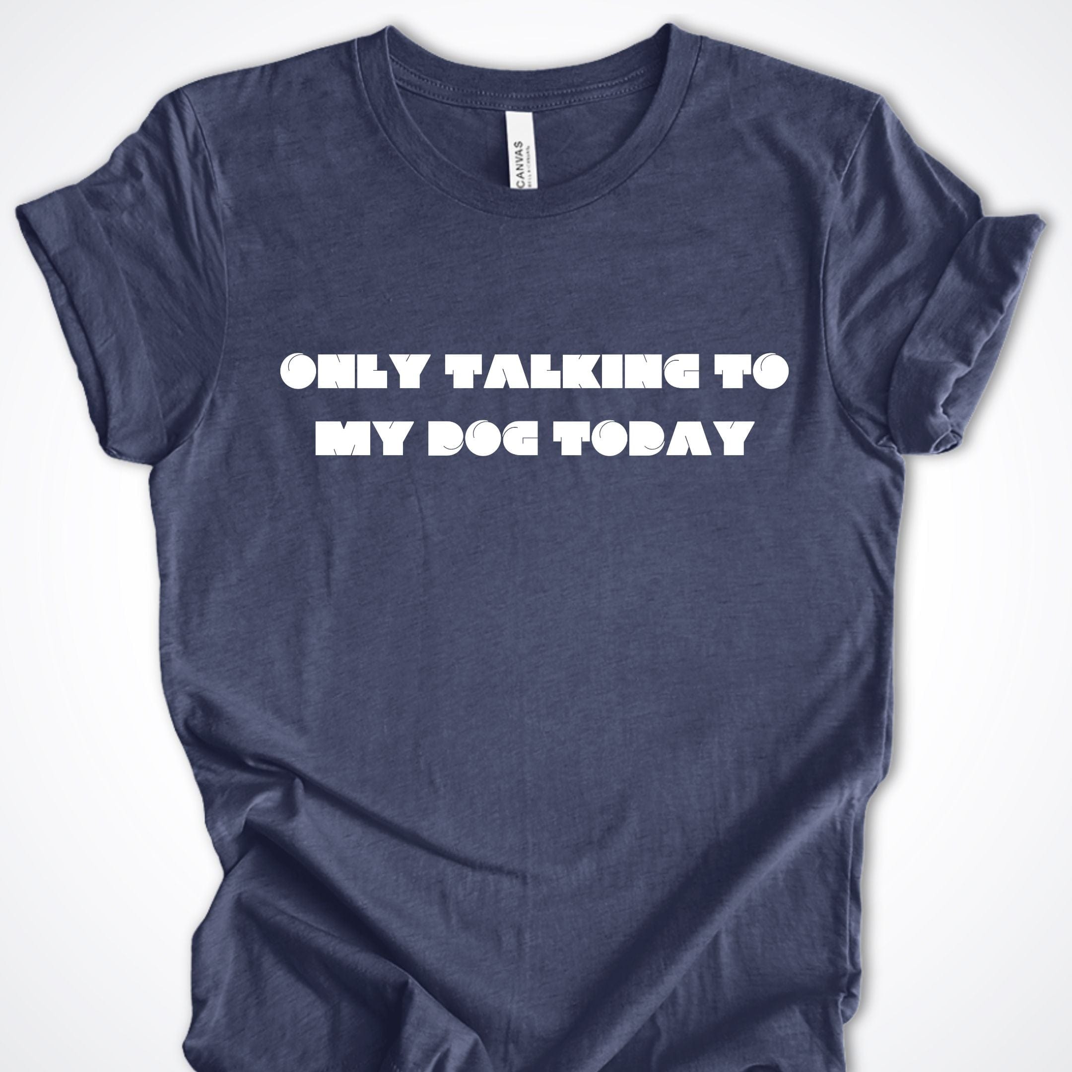 T-Shirt Heather Navy / S Only Talking to My Dog Modern Design Premium Unisex T-Shirt ReallyintoDogs