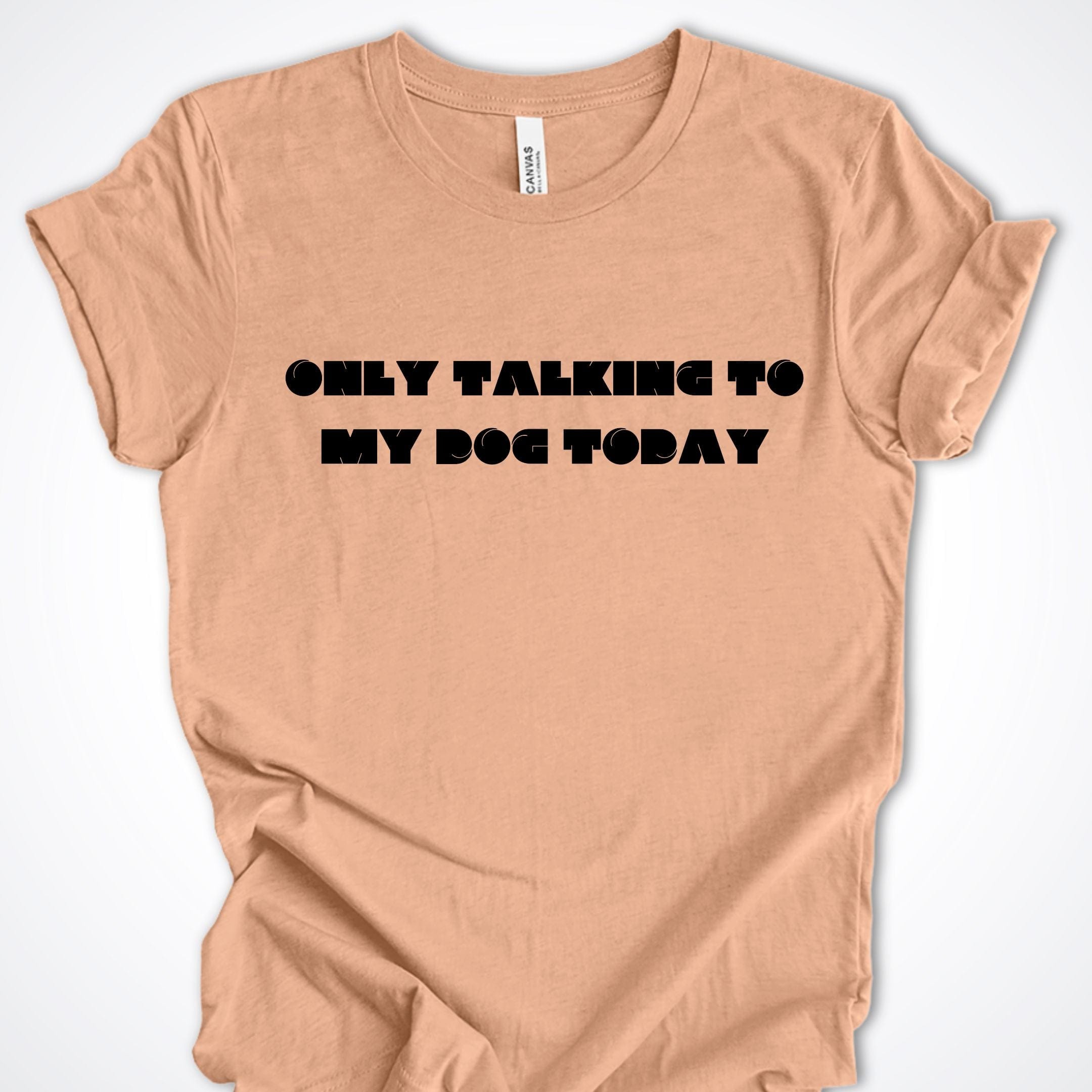 T-Shirt Heather Peach / S Only Talking to My Dog Modern Design Premium Unisex T-Shirt ReallyintoDogs