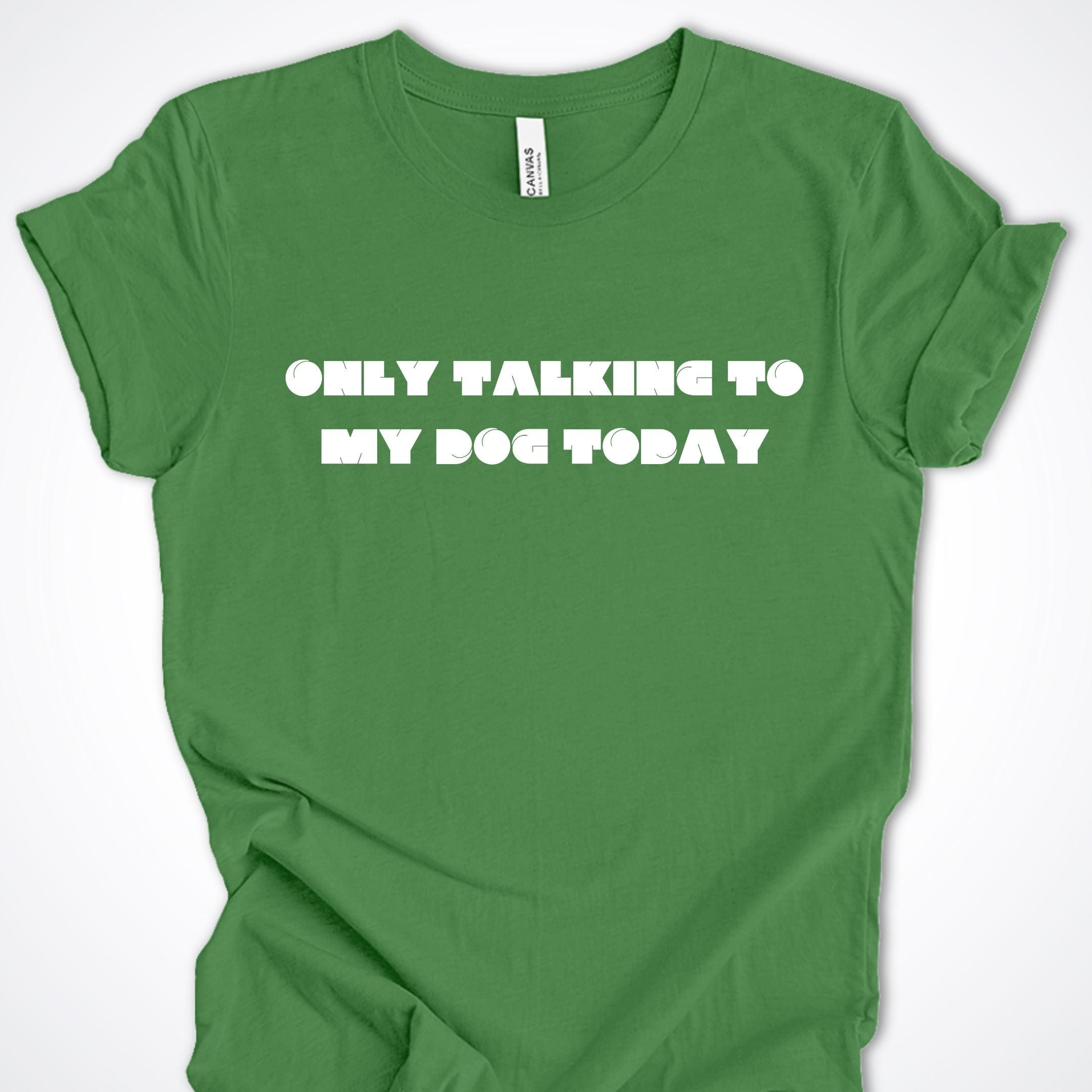 T-Shirt Leaf / S Only Talking to My Dog Modern Design Premium Unisex T-Shirt ReallyintoDogs