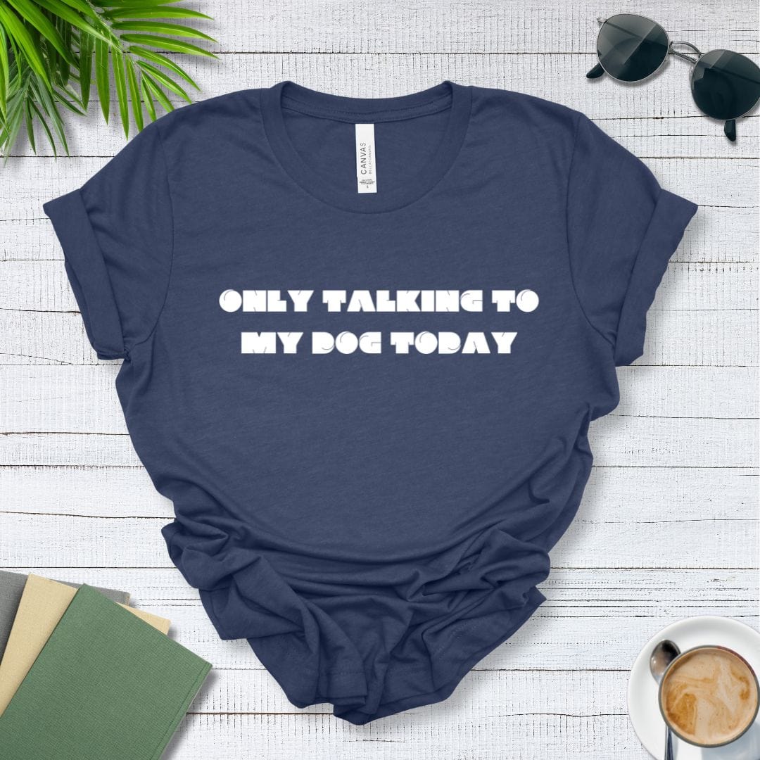 T-Shirt Heather Navy / S Only Talking to My Dog Modern Design Premium Unisex Tee - Fun Casual Wear for Dog Lovers --reallyintothat