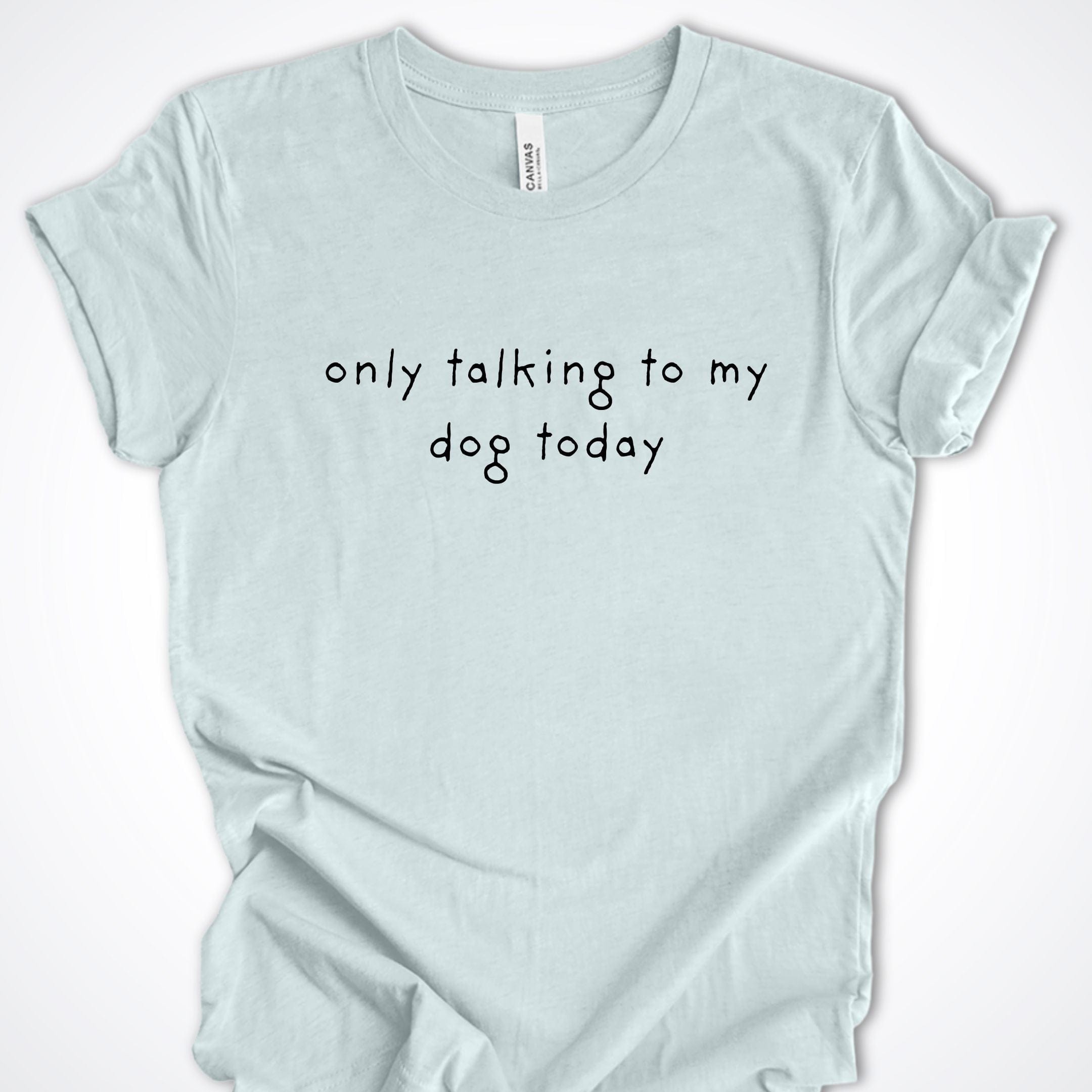 T-Shirt Heather Ice Blue / S Only Talking to My Dog Relaxed Design Premium Unisex T-Shirt ReallyintoDogs