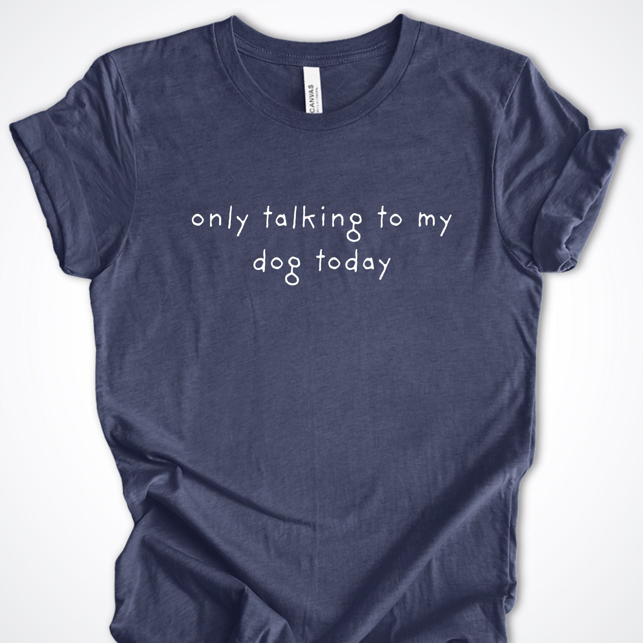 T-Shirt Heather Navy / S Only Talking to My Dog Relaxed Design Premium Unisex T-Shirt ReallyintoDogs