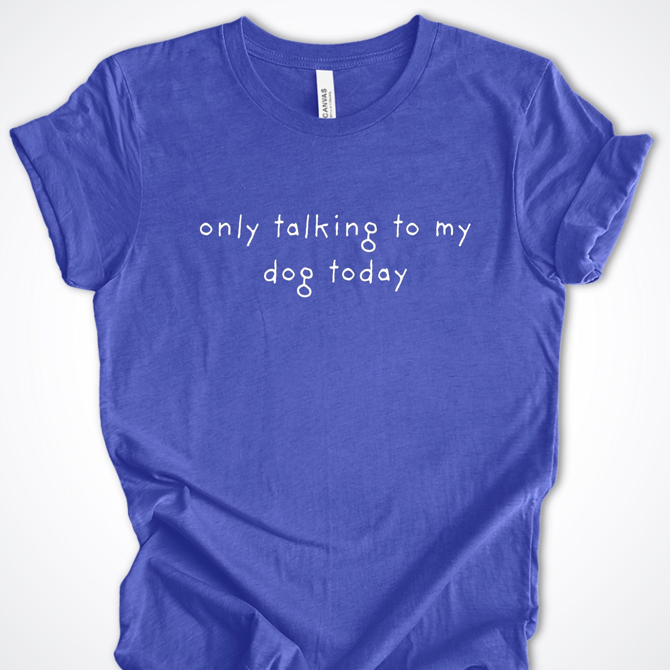 T-Shirt Heather True Royal / S Only Talking to My Dog Relaxed Design Premium Unisex T-Shirt ReallyintoDogs