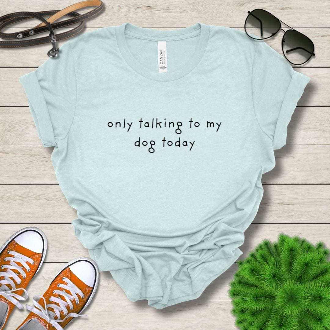 T-Shirt Heather Ice Blue / S Only Talking to My Dog Relaxed Design Premium Unisex Tee - Fun Casual Wear for Dog Lovers --reallyintothat