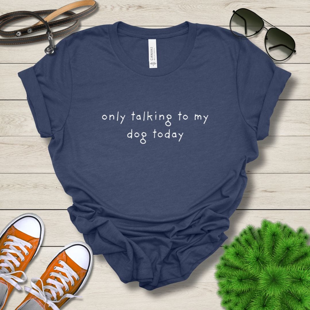 T-Shirt Heather Navy / S Only Talking to My Dog Relaxed Design Premium Unisex Tee - Fun Casual Wear for Dog Lovers --reallyintothat