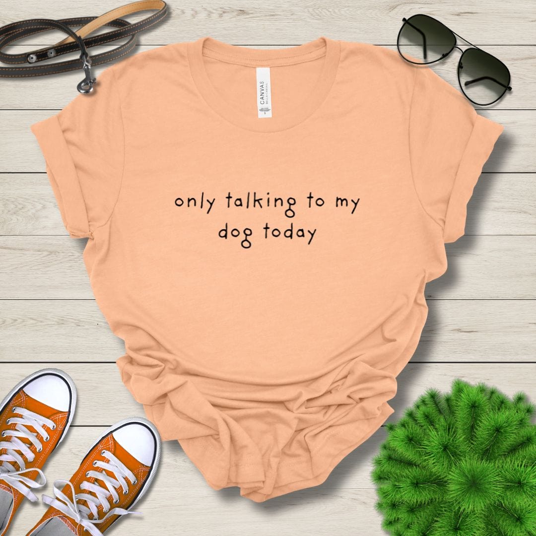 T-Shirt Heather Peach / S Only Talking to My Dog Relaxed Design Premium Unisex Tee - Fun Casual Wear for Dog Lovers --reallyintothat