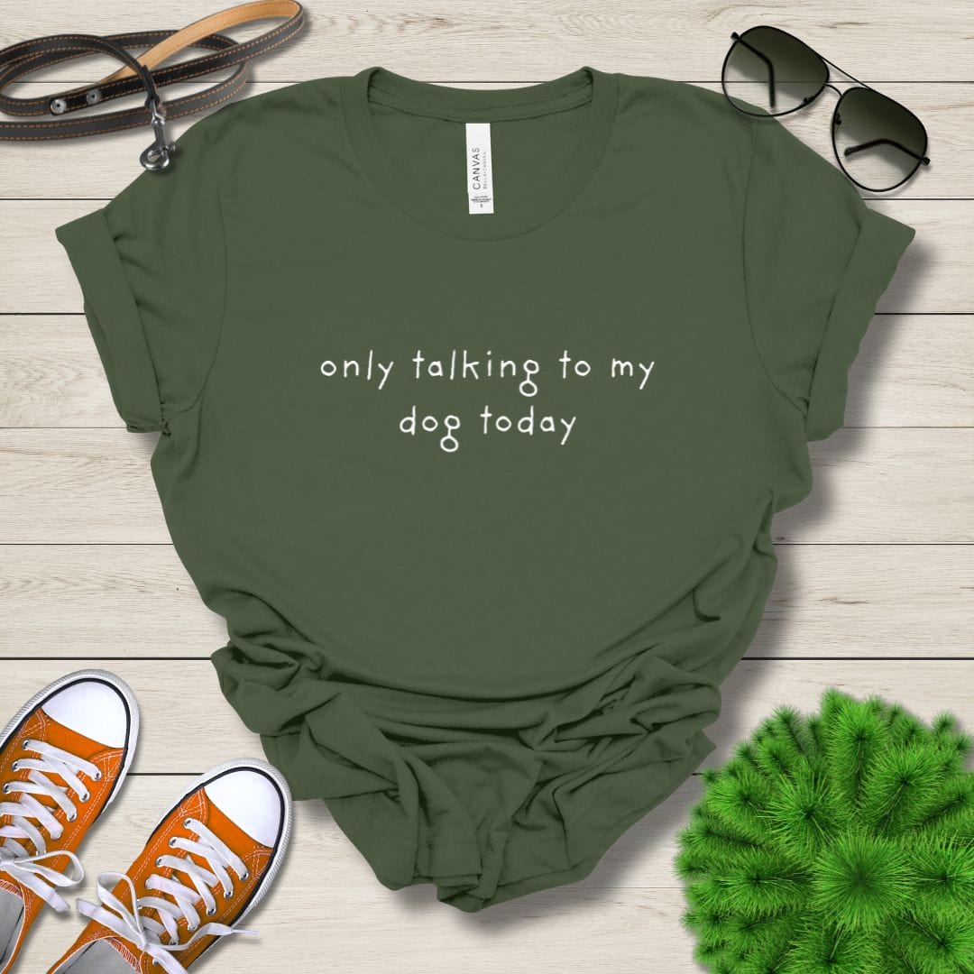 T-Shirt Military Green / S Only Talking to My Dog Relaxed Design Premium Unisex Tee - Fun Casual Wear for Dog Lovers --reallyintothat