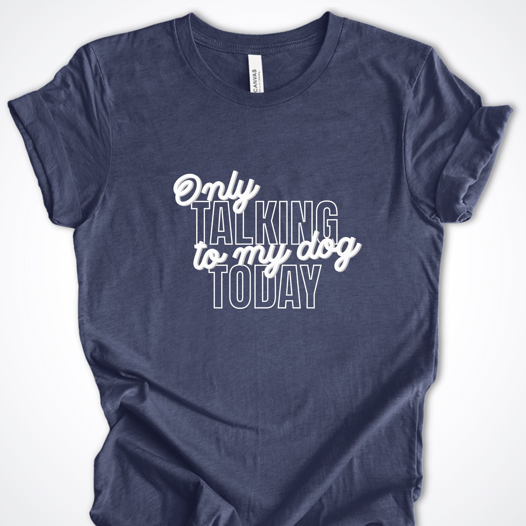 T-Shirt Heather Navy / S Only Talking to My Dog Stacked Design Premium Unisex T-Shirt ReallyintoDogs