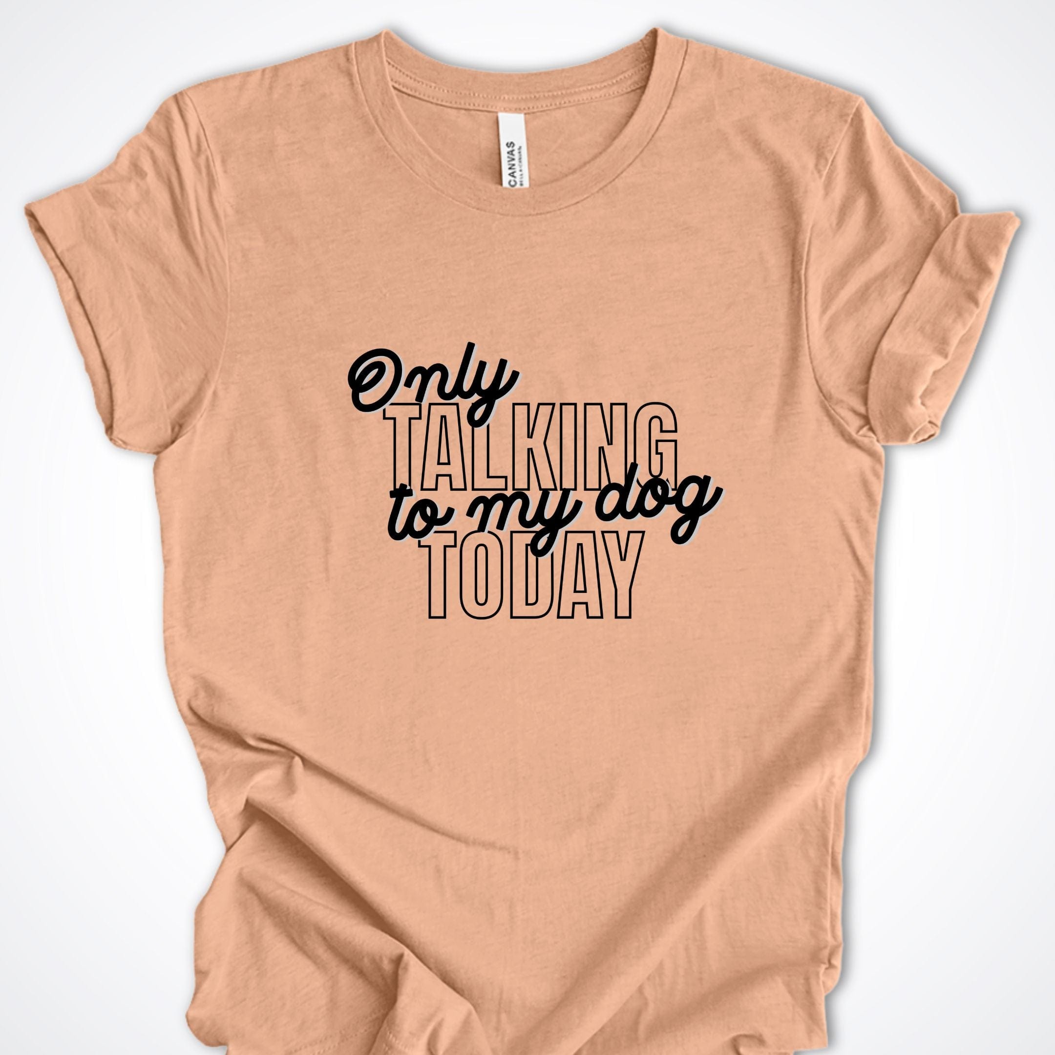 T-Shirt Heather Peach / S Only Talking to My Dog Stacked Design Premium Unisex T-Shirt ReallyintoDogs